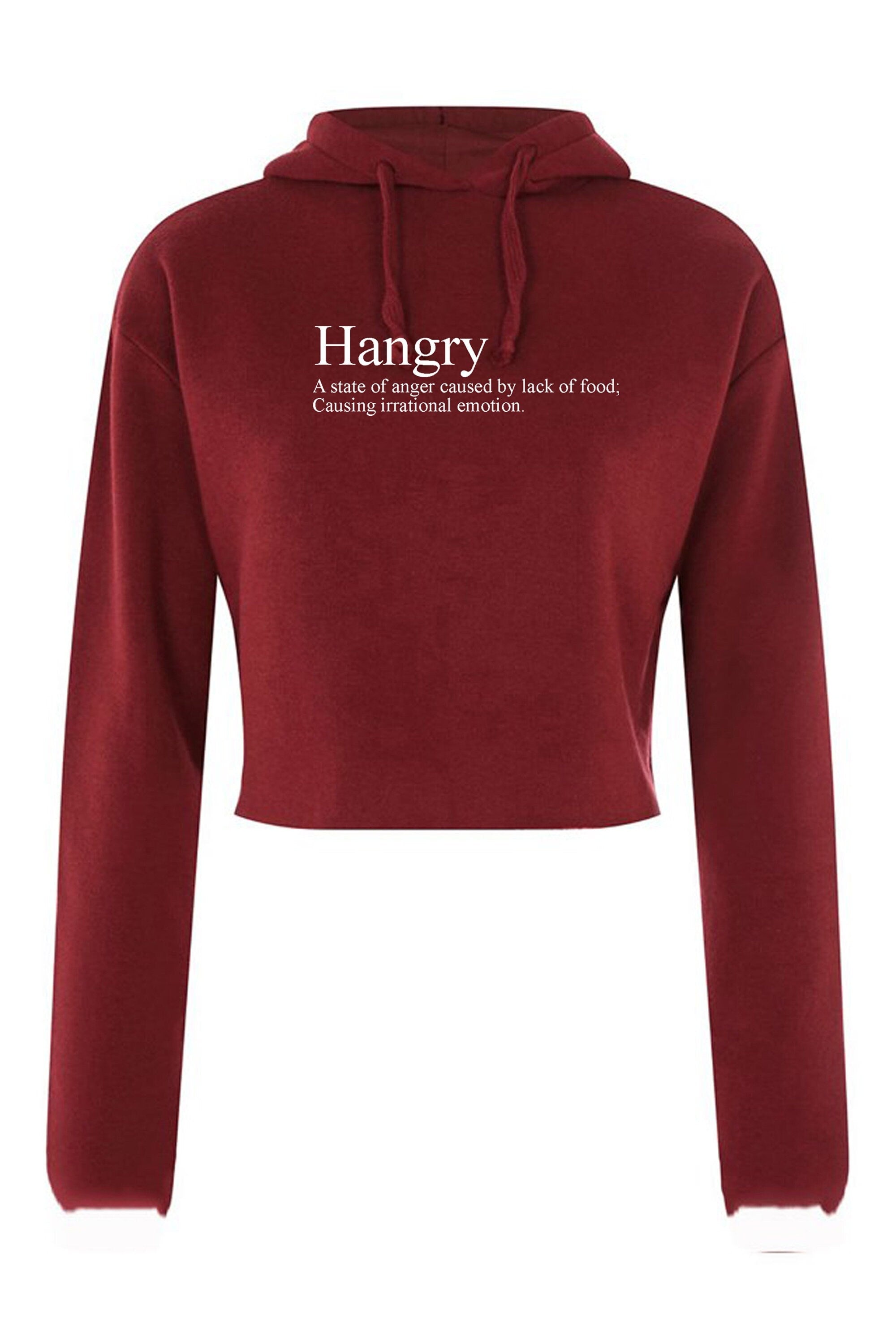 Hangry crop tops hoodie crop-top hoody hood funny slogan anger caused by lack of food irrational emotion top hungry and angry womens unisex