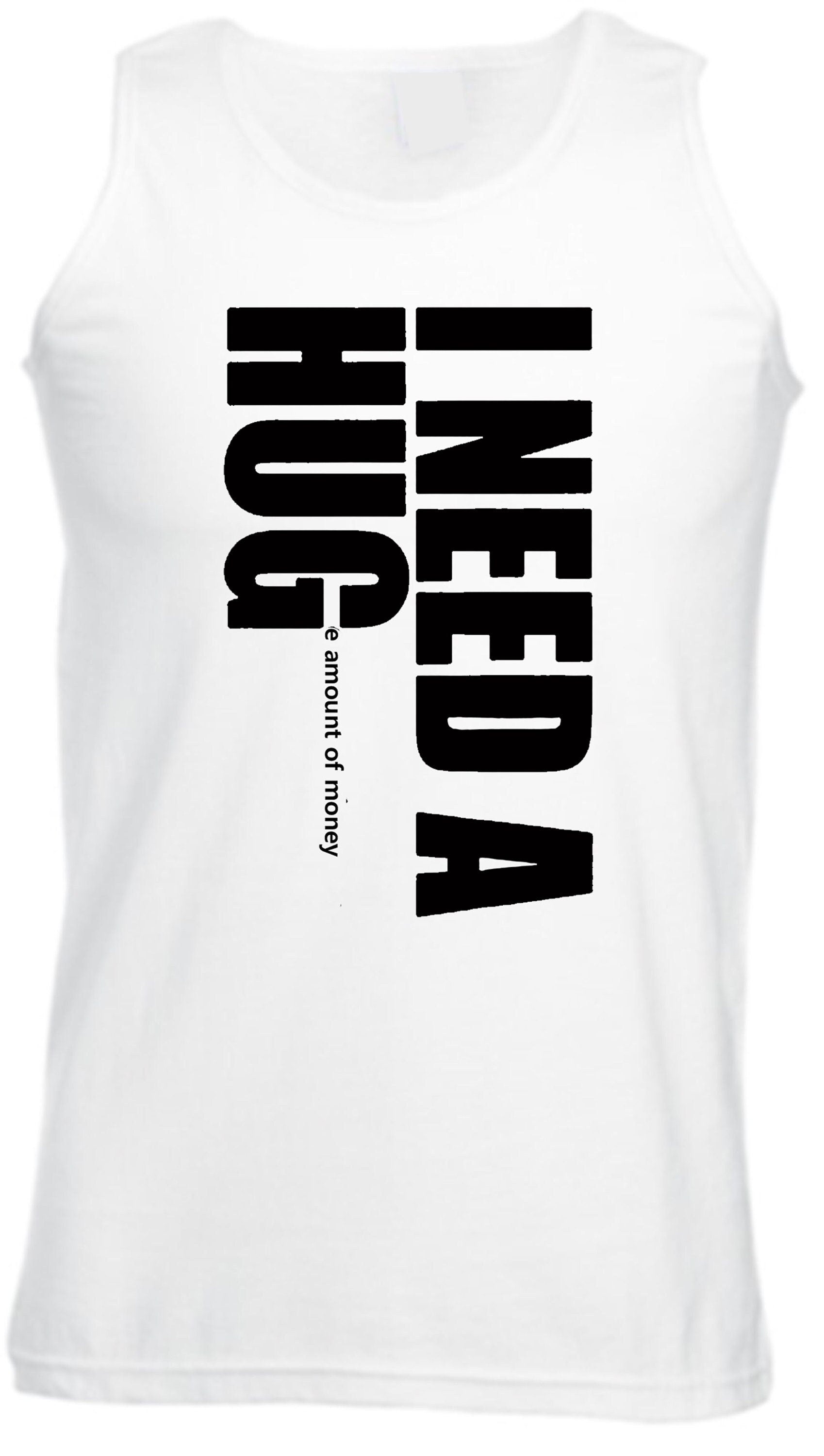 I need a hug funny vest vests gym workout exercise yoga i need a huge amount of money joke partywear gift slogan mens unisex top gold digger