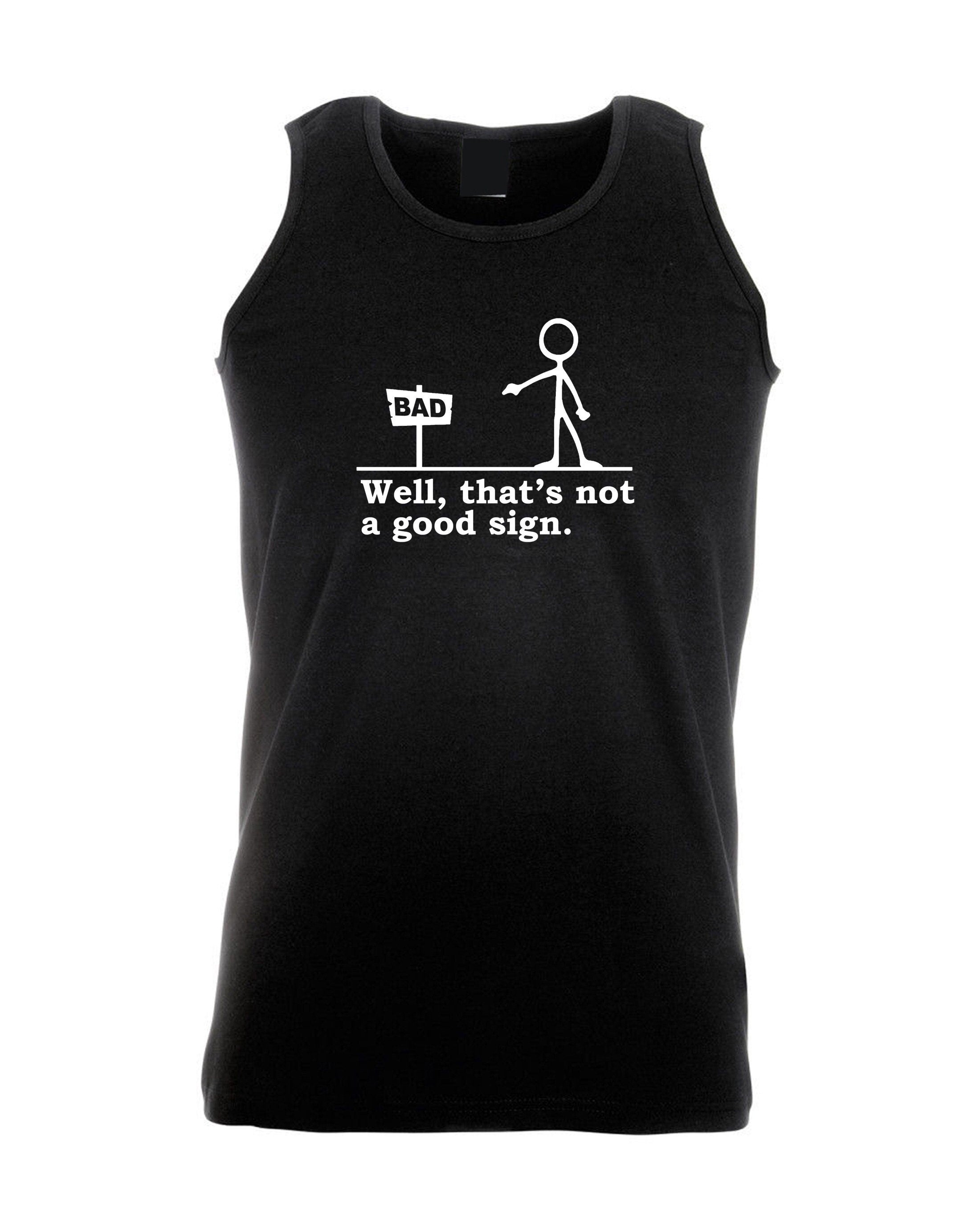 Well that's not a good sign funny vest vests gym workout top hank novelty joke having bad day unisex gift birthday mens womens ladies xmas