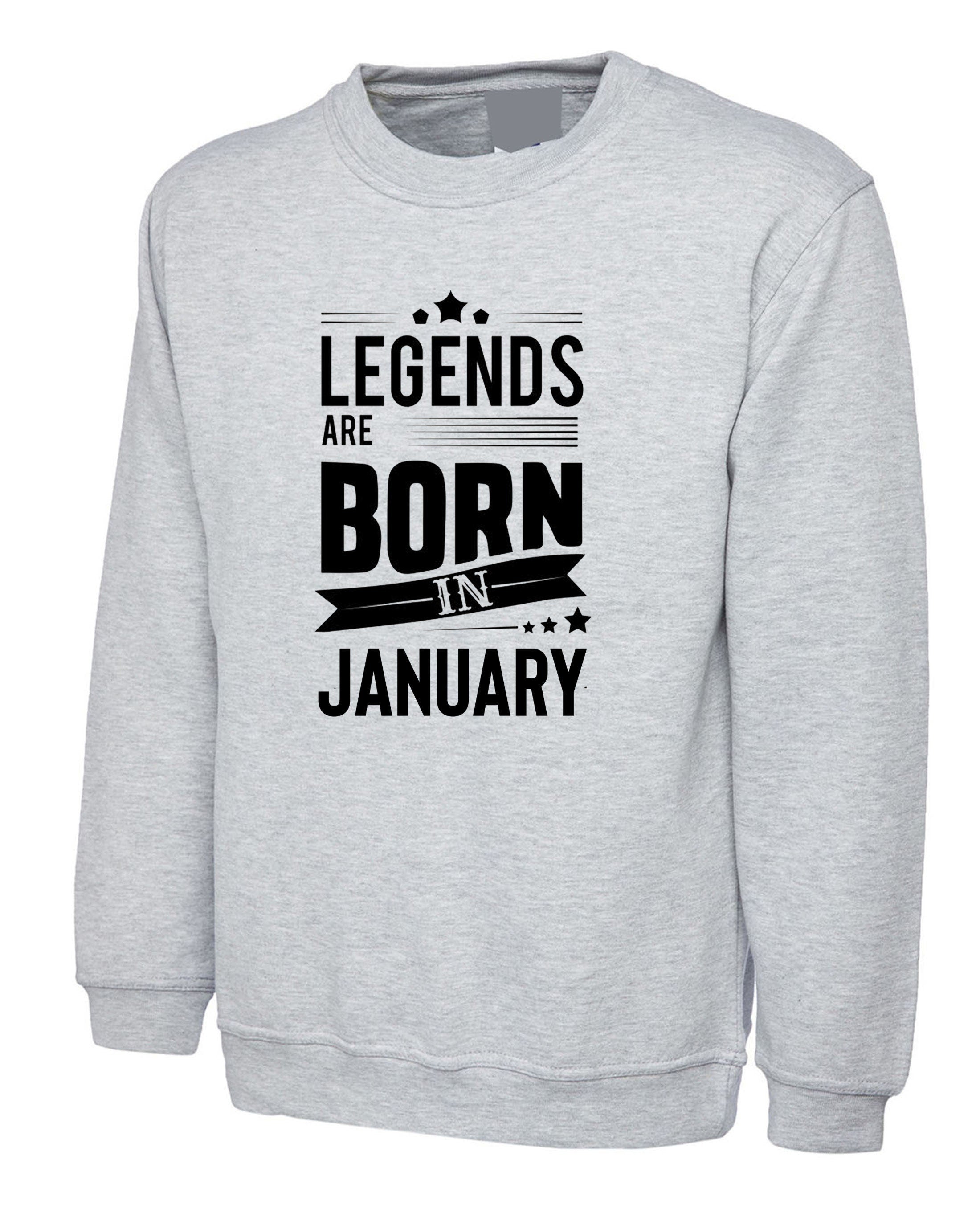 Birthday gift legends are born in january february march april may june july agust september october november december sweatshirt jumper top