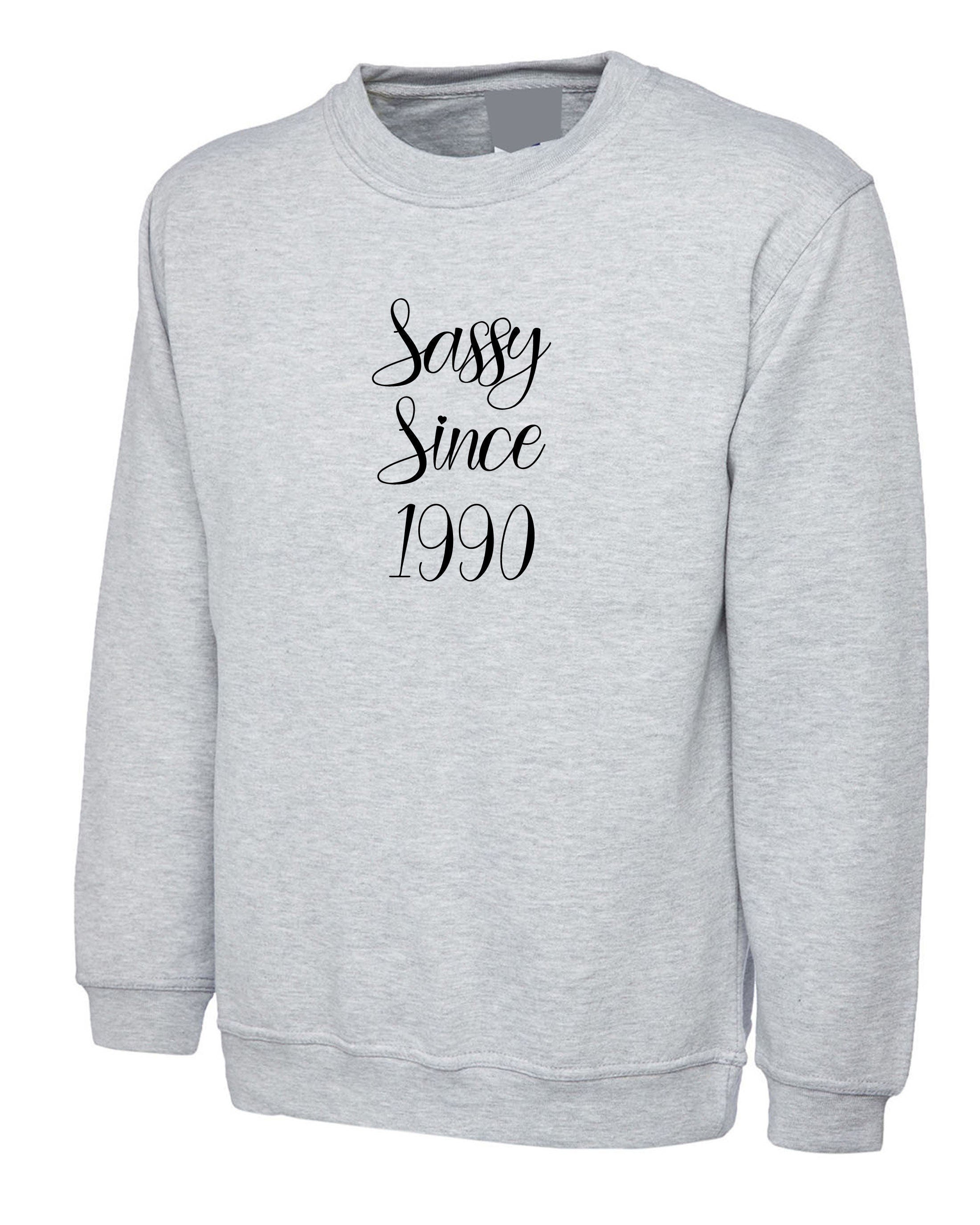 Sassy since custom date customized personalized birthday gift unisex womens sweatshirt jumper sweater shirt ladies funny joke xmas