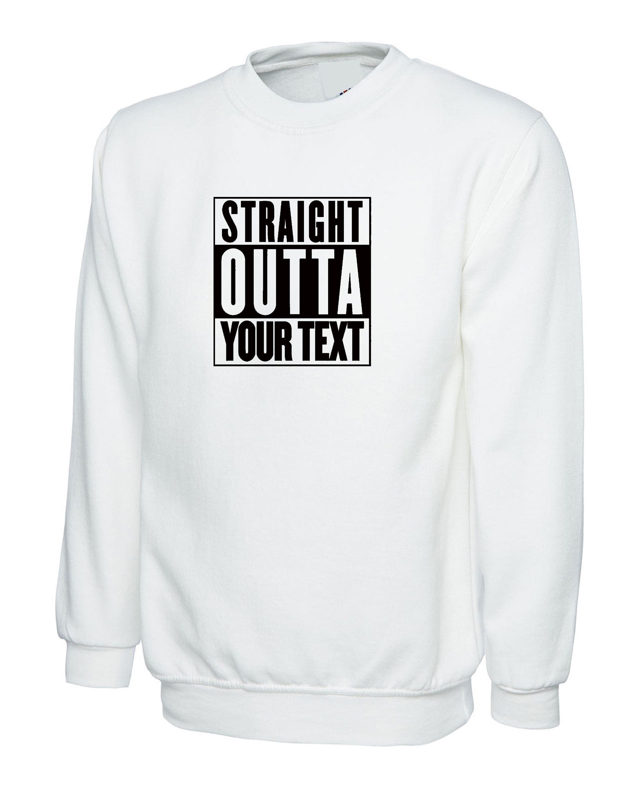 Straigth outta your text customized personalised your funny text here funny birthday sweatshirt jumper sweater shirt gift present joke