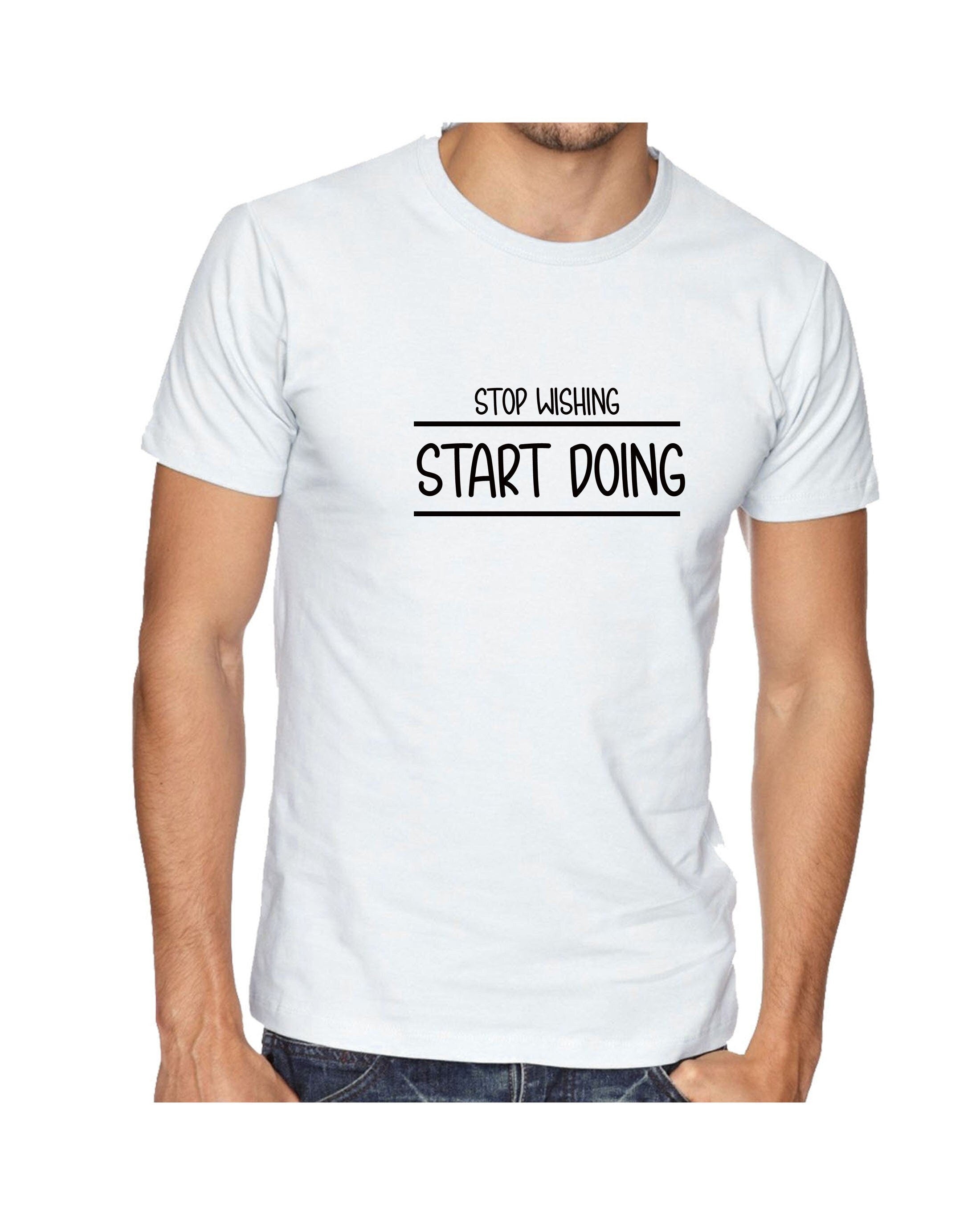 Stop wishing start doing tshirt t-shirt t shirt tee gift joke humorous inspirational motivational top gym workout exercise