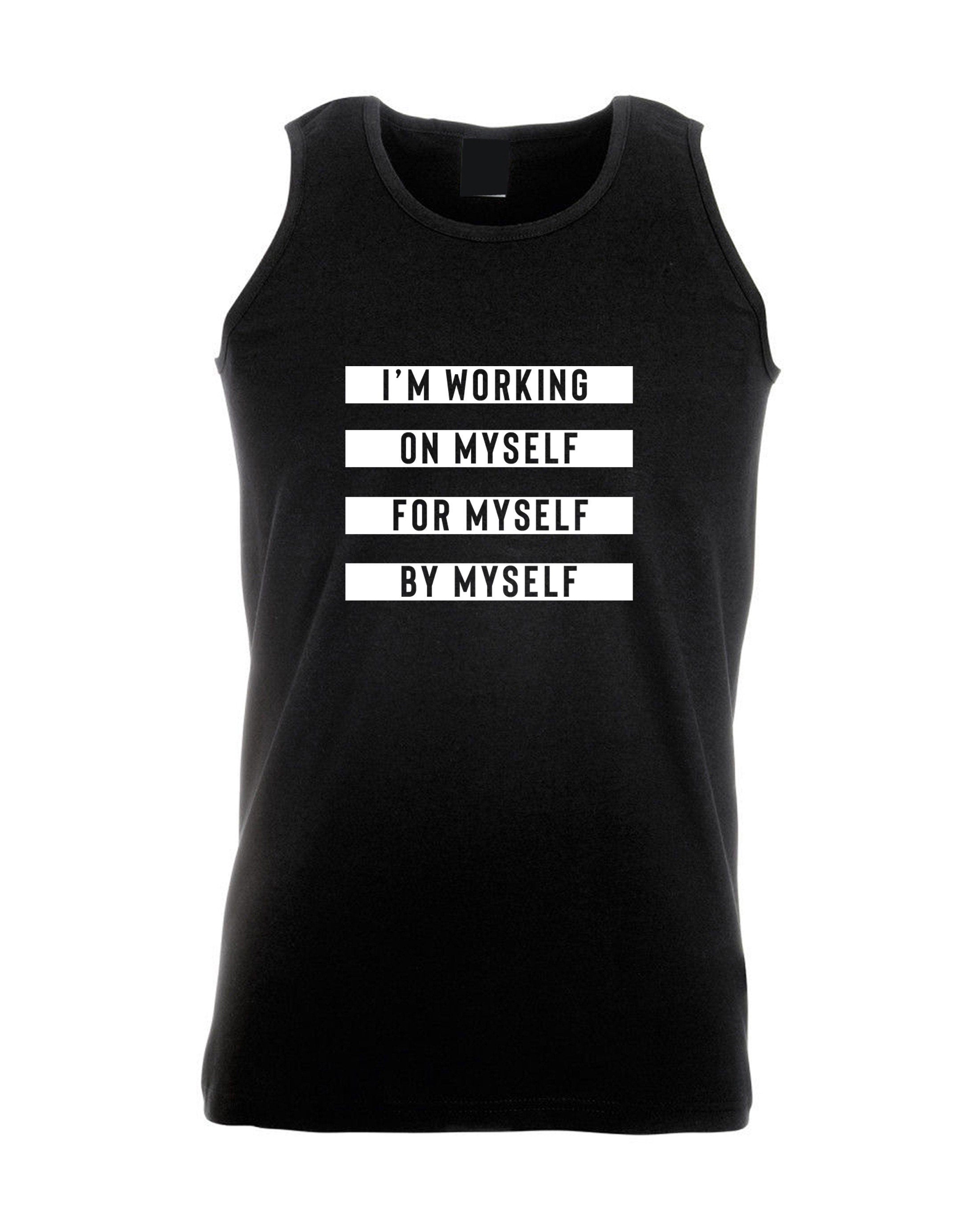 I'm working on myself for myself by myself funny gym workout exercise vest vests top tank mens ladies unisex nma boxing yoga womens