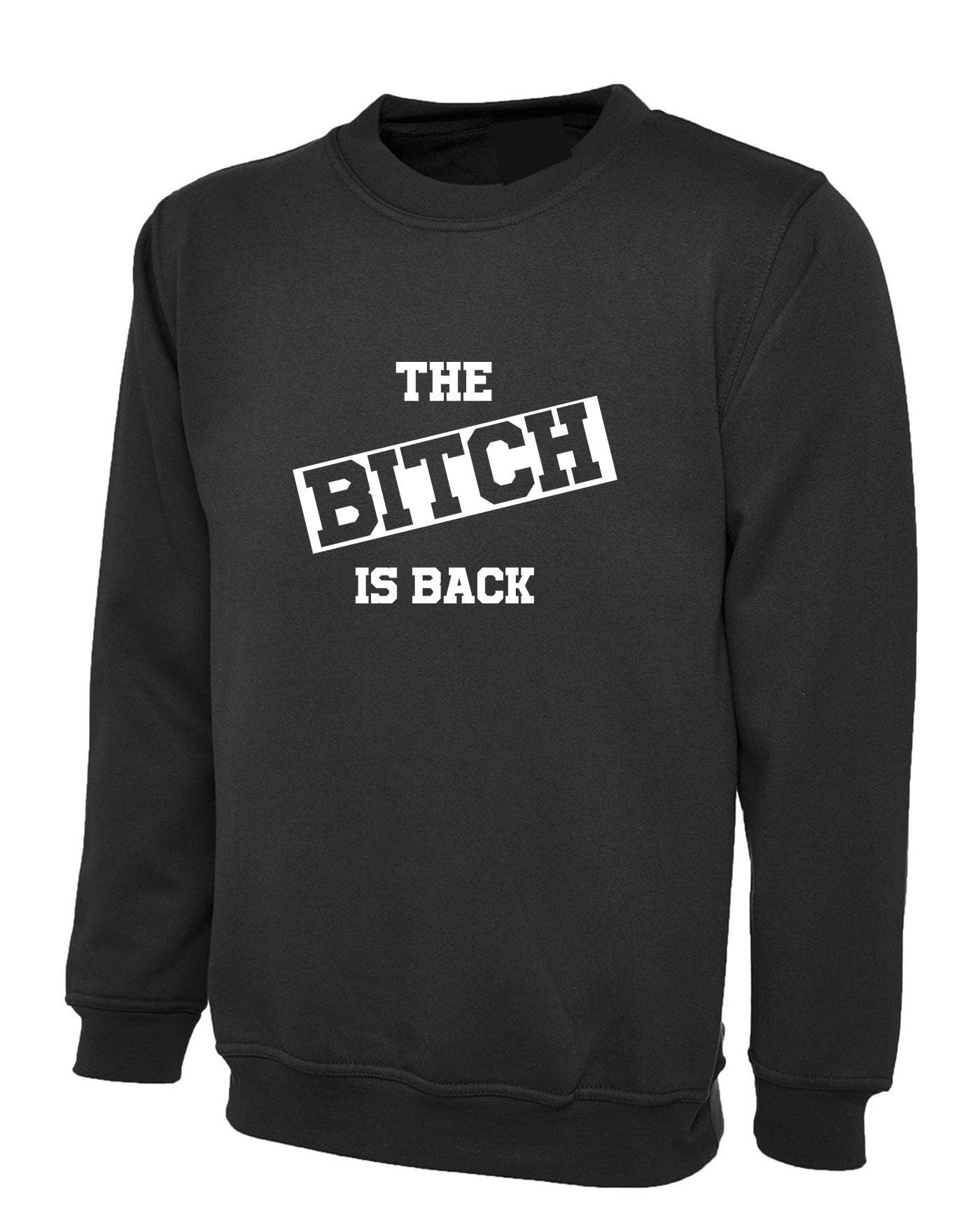 The bitch is back sweatshirt jumper sweater shirt funny halloween outfit rude sarcastic womens ladies valentines