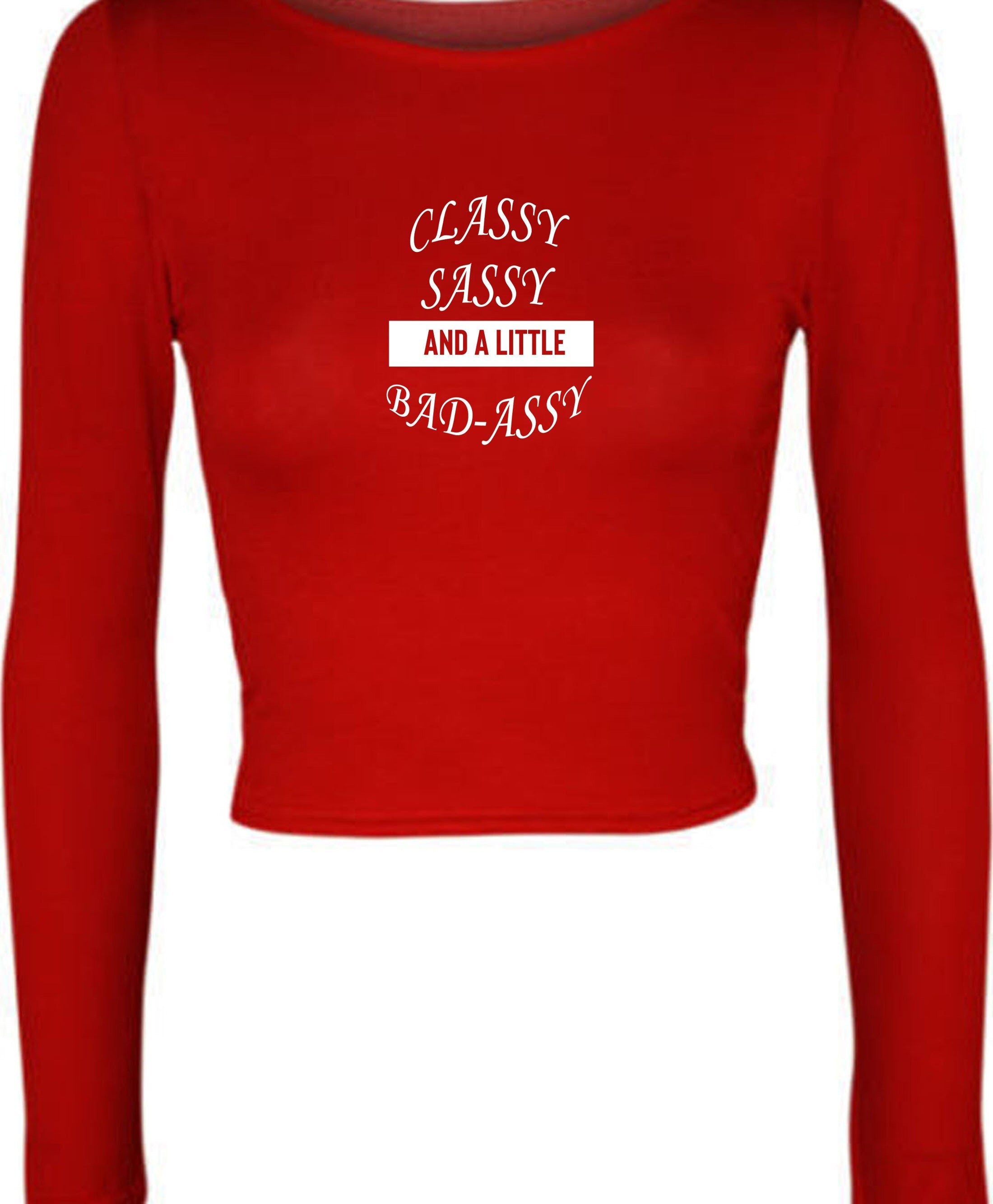 Classy sassy and a little bit bad assy funny crop top crop-tops joke for gf birthday present valentines xmas top joke