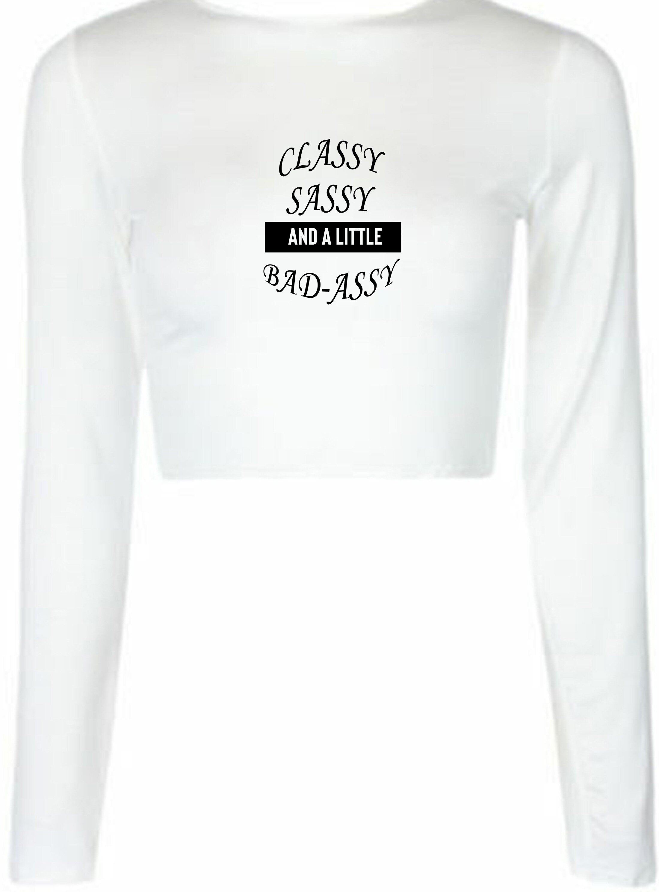 Classy sassy and a little bit bad assy funny crop top crop-tops joke for gf birthday present valentines xmas top joke