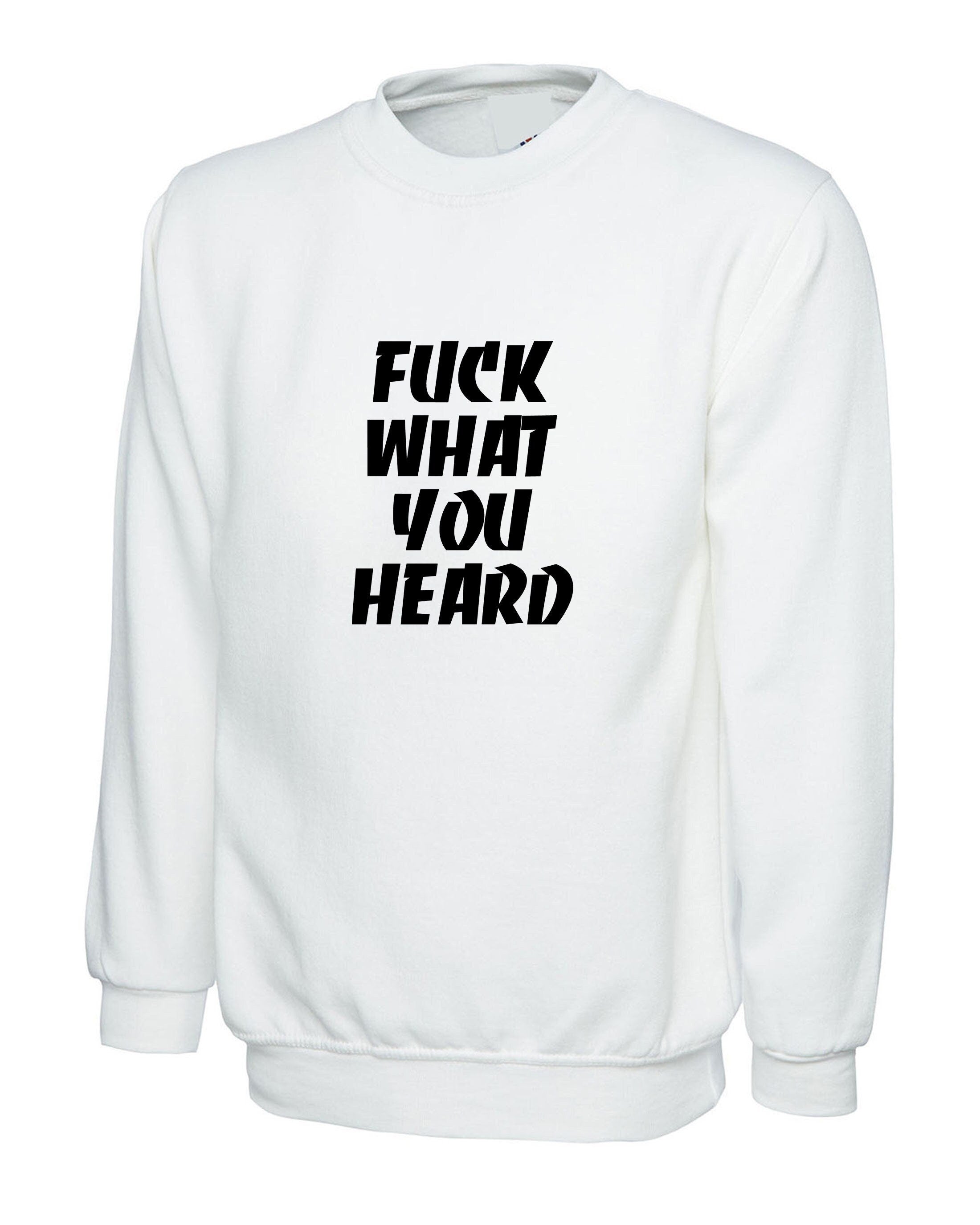 F**k what you heard funny sweatshirt jumper sweater shirt joke mens ladies womens rude sarcastic humorous present top careless.