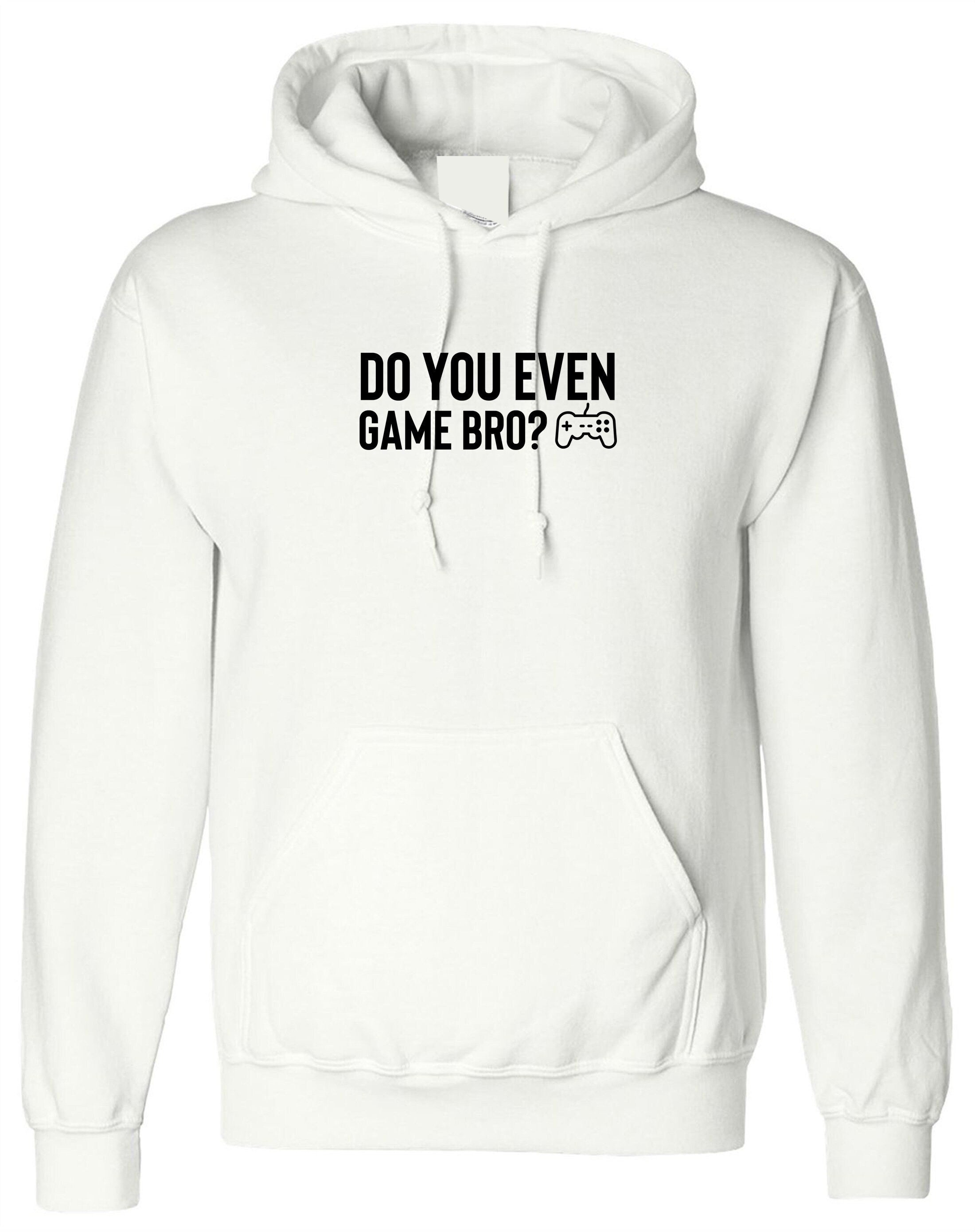 Do you even game bro? funny gaming games lover hoodie hoody hood hooded gamer ps mens womens unisex top birthday gift xmas