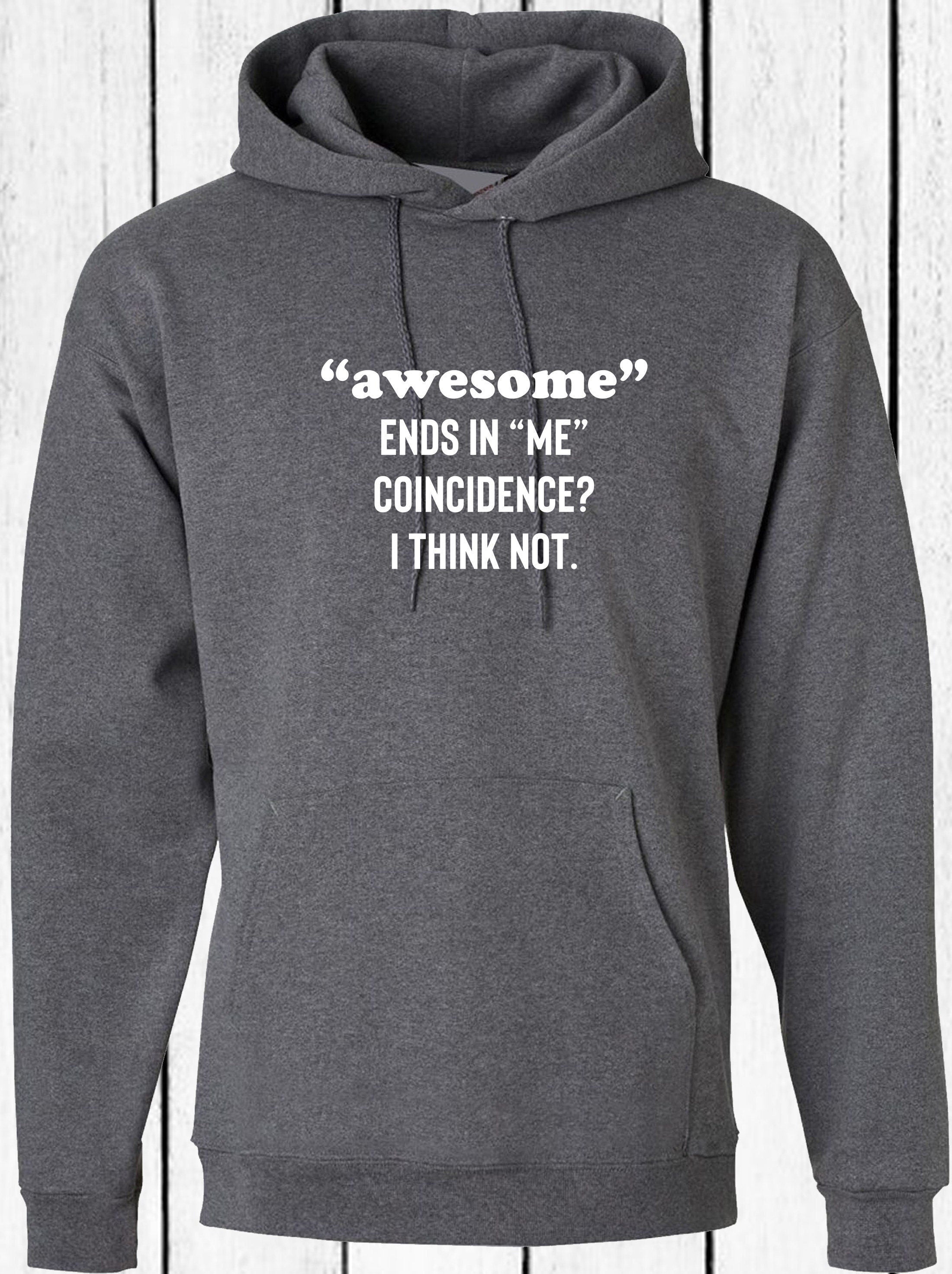 Awesome ends in me coincidence? i think not funny hoodie hoody hood hooded idea unisex mens womens gift christmas birthday