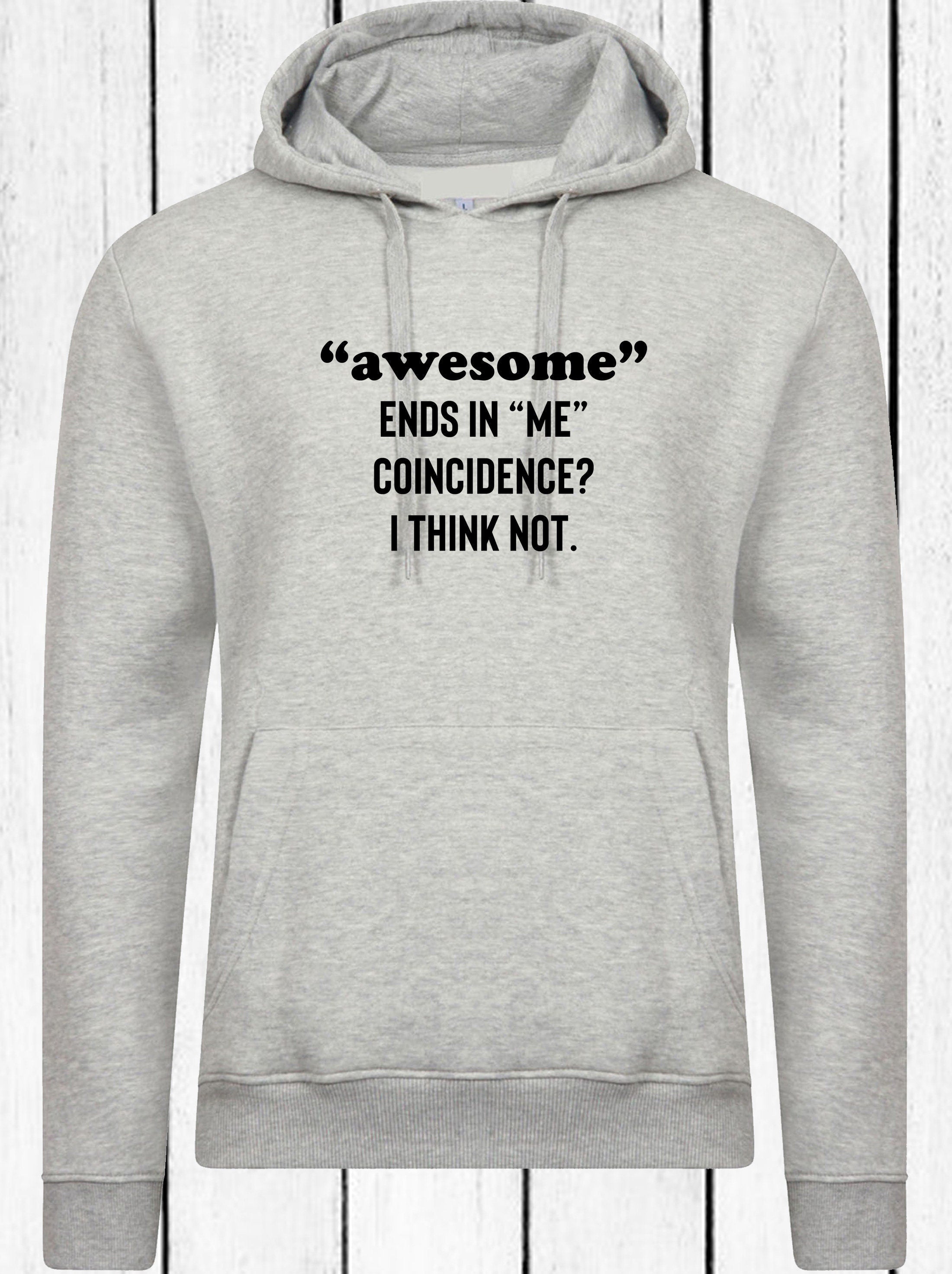 Awesome ends in me coincidence? i think not funny hoodie hoody hood hooded idea unisex mens womens gift christmas birthday