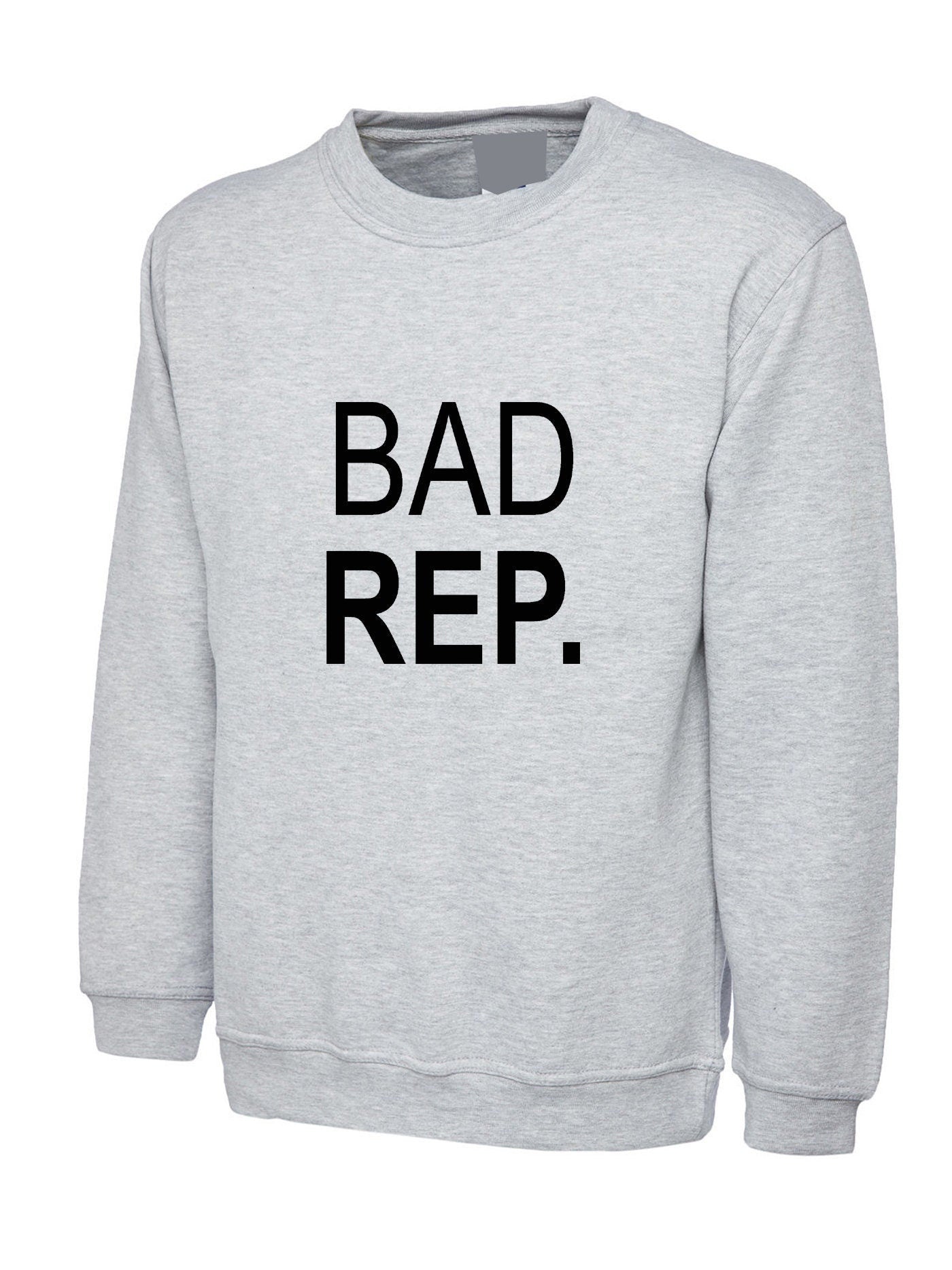 Bad rep. sweatshirt jumper sweater shirt bad reputation - funny birthday gift top quality trending top mens unisex ladies