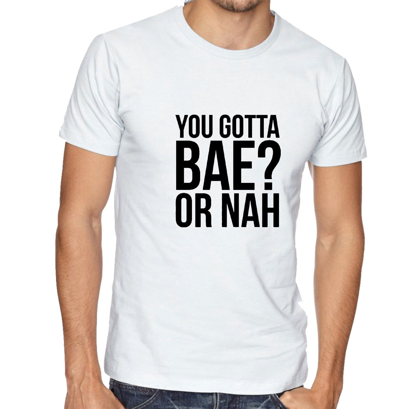 You gotta bae or nah? funny tee shirt tshirt t-shirt slogan valentines present gift unisex womens.