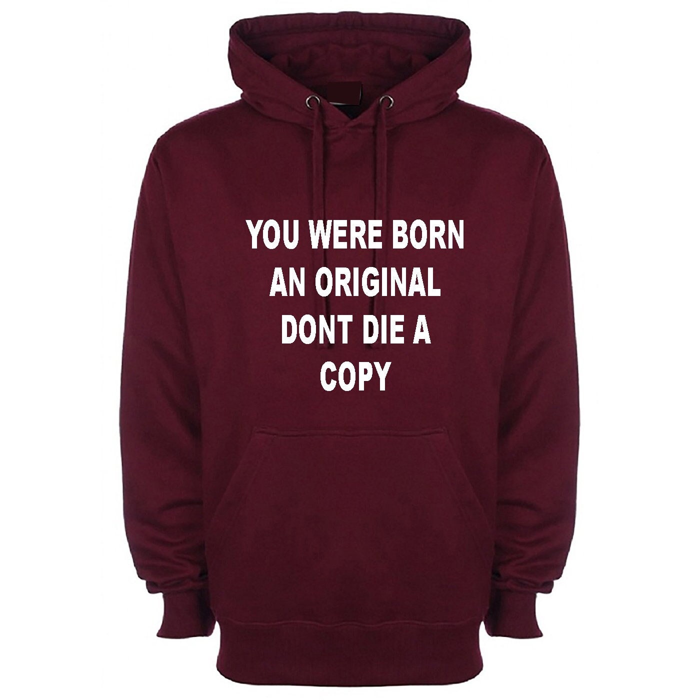 You were born an original don't die a copy funny hoodie hoody hood hooded inspirational motivational birthday gift unisex mens