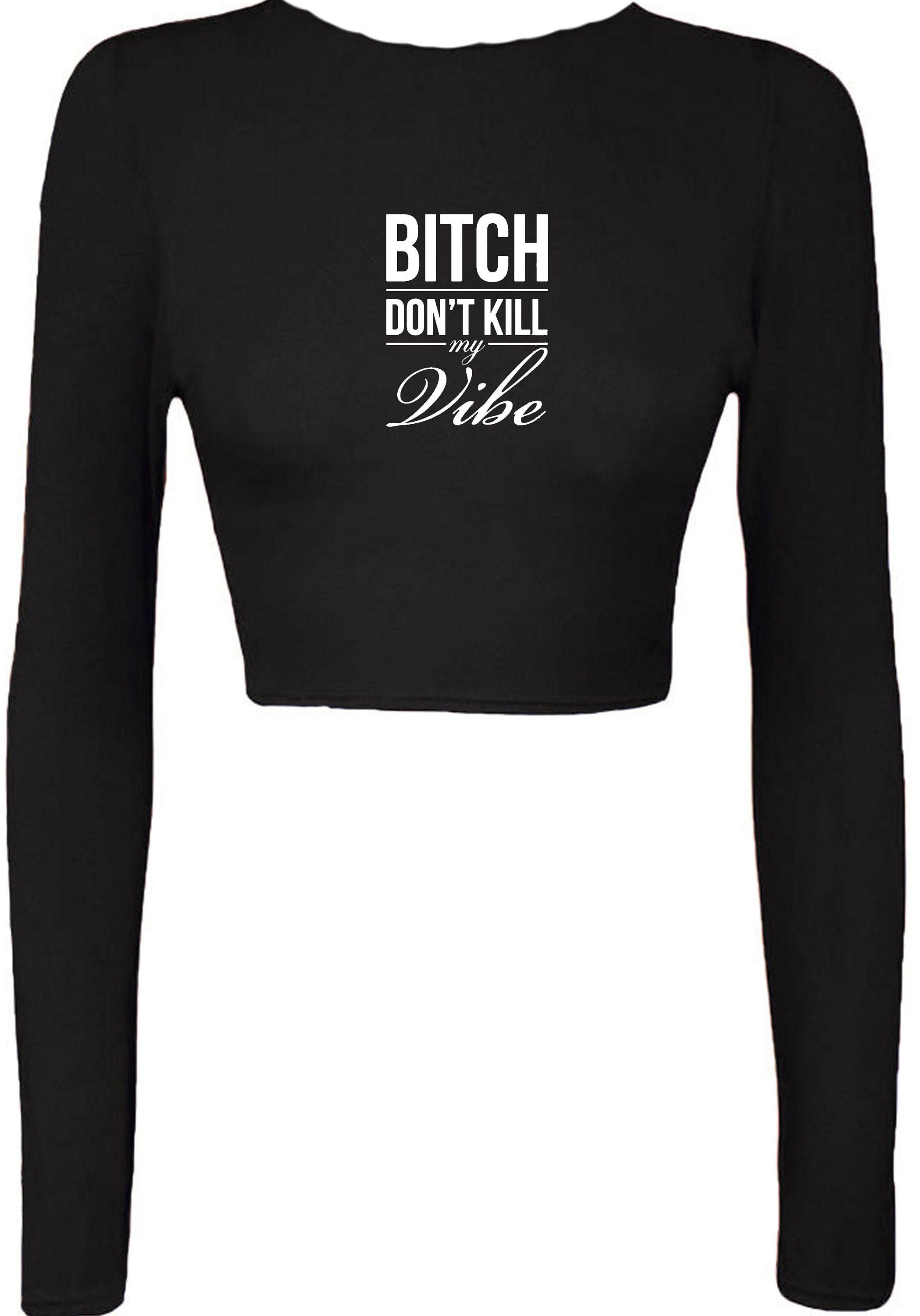 Bitch dont kill my vibe crop top crop-tops croptops graphic print swag funny top unisex womens ladies gift birthday xmas