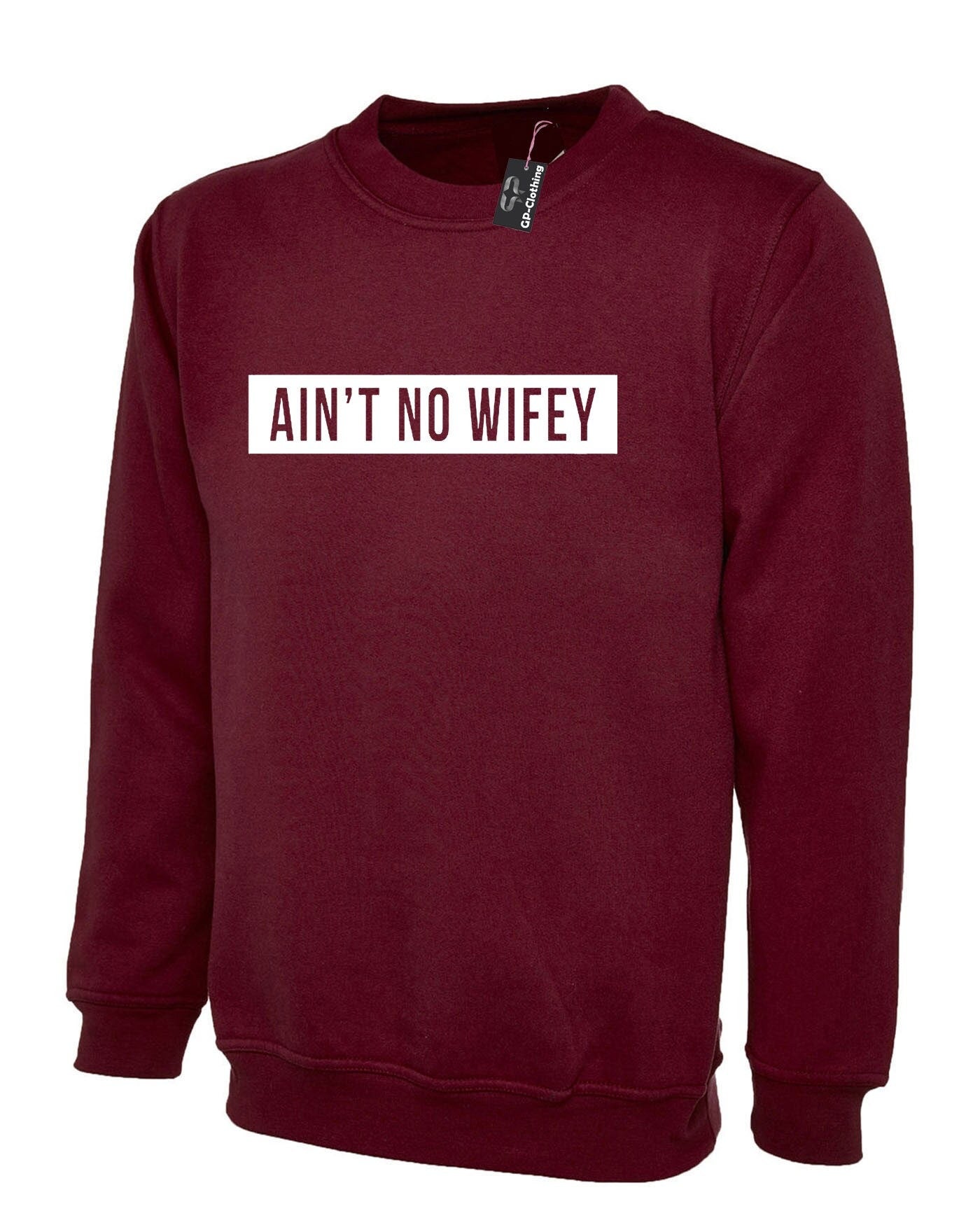 Ain't no wifey sweatshirt jumper sweater shirt womens celebrity unisex dope hipster swag gift for wife funny top