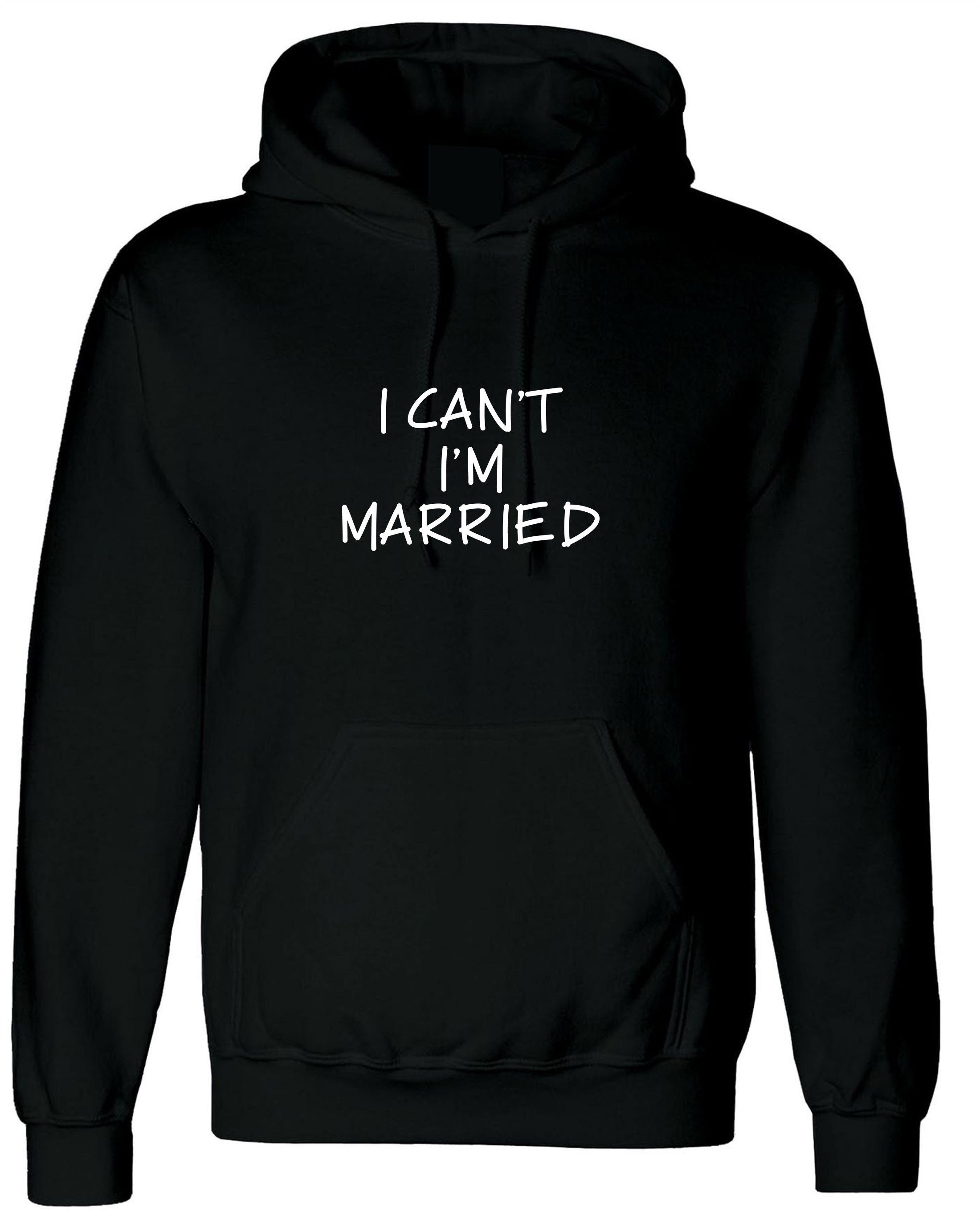 I can't i'm married hoodie hoody hood hooded funny gift for womens mens ladies unisex proposal valentines joke top