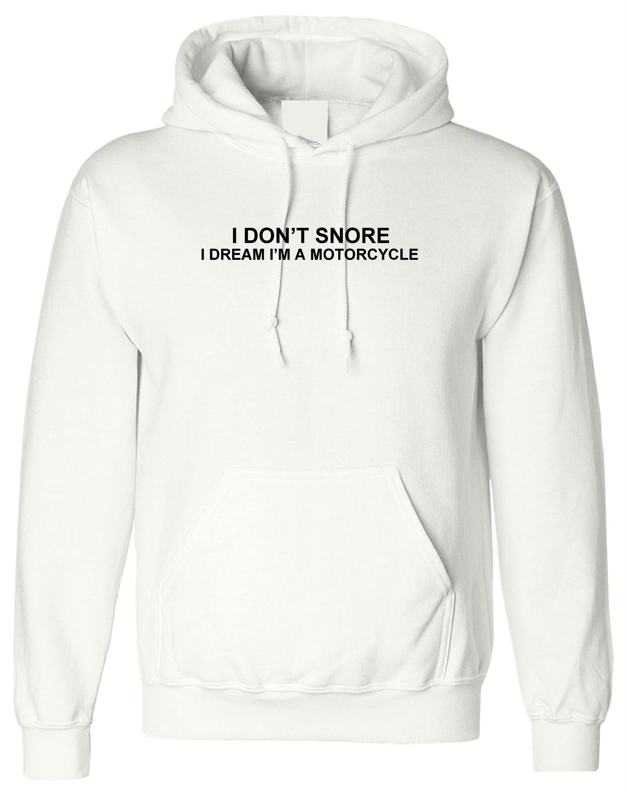 I don't snore, i dream i am a motorcycle funny hoodie hoody hood hooded unisex biker joke gift biker bike motorcycle lovers unisex