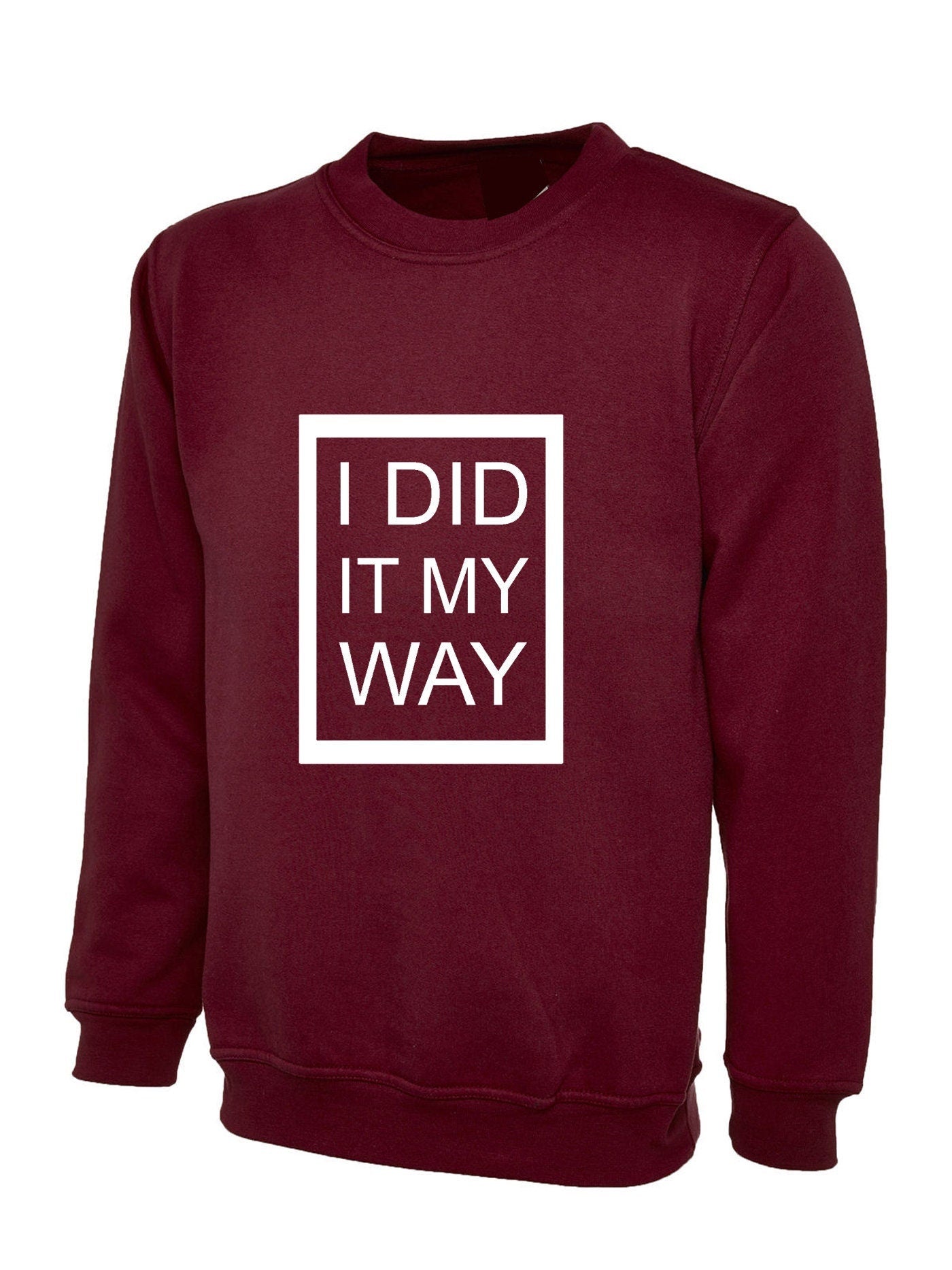 I did it my way sweatshirt jumper sweater shirt printed top quality gift funny present ladies mens womens unisex rude joke