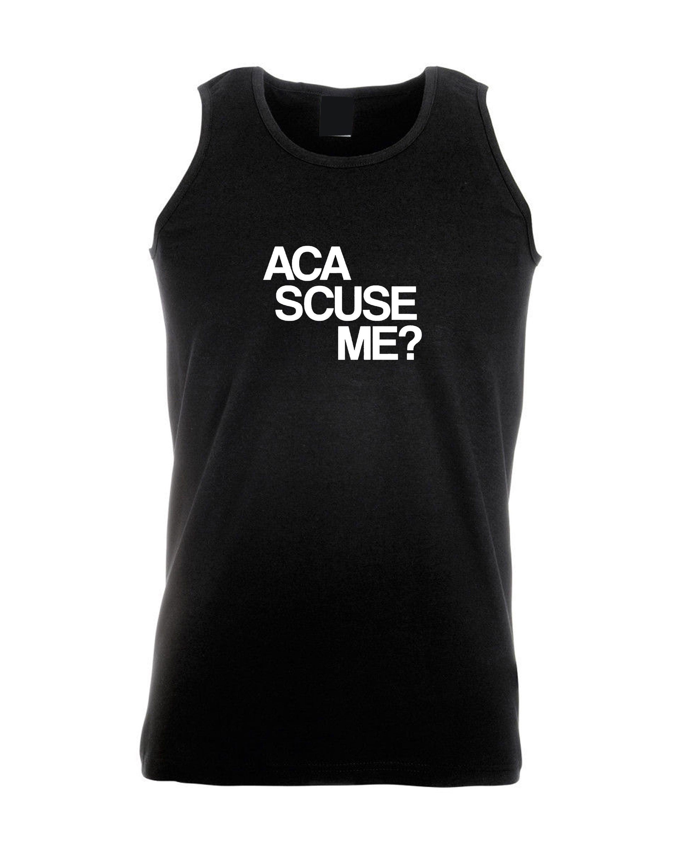 Aca scuse me humour excuse me vest vests gym workout exercise jogging yoga funny humor slogan top gift nerd womens mens unisex top