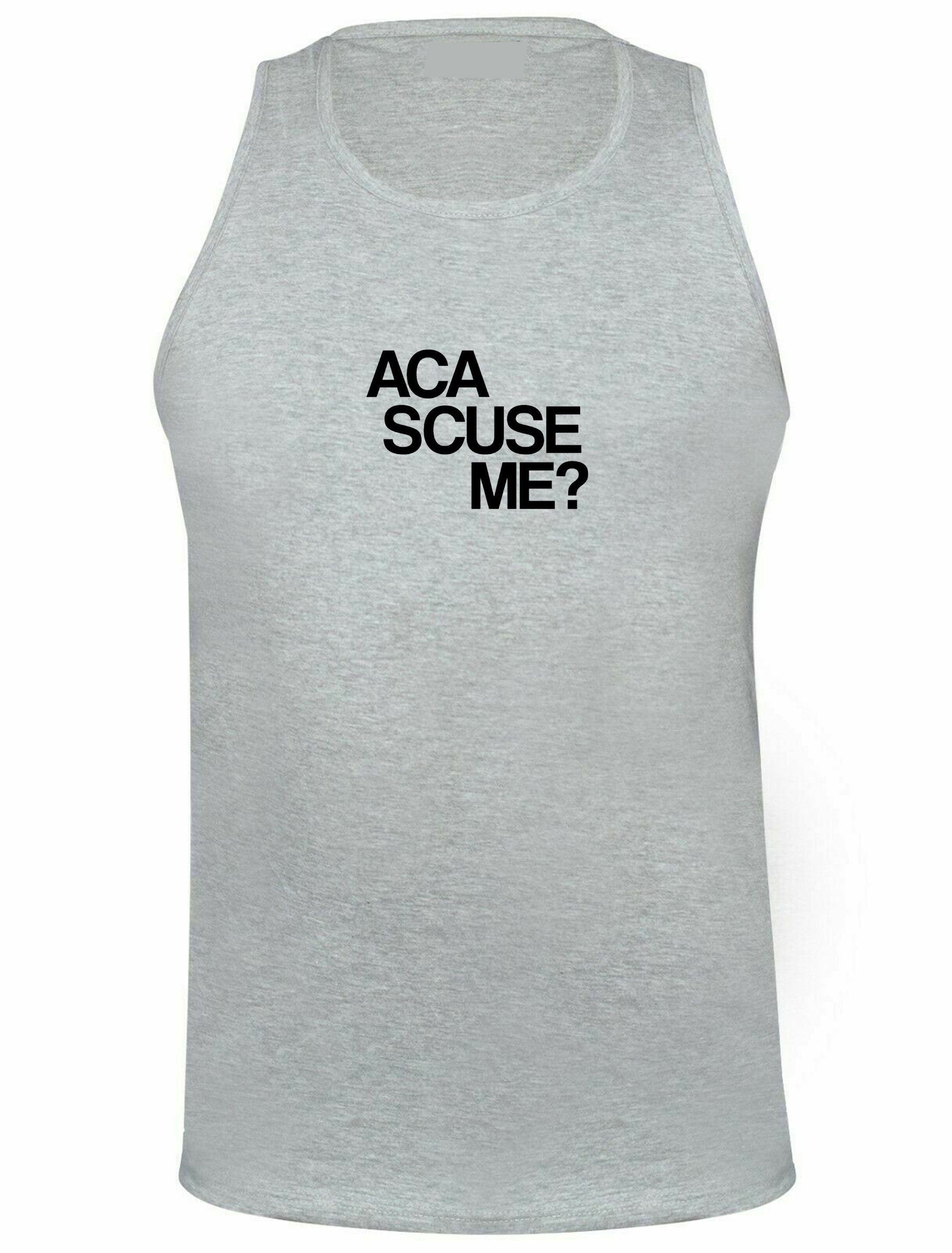 Aca scuse me humour excuse me vest vests gym workout exercise jogging yoga funny humor slogan top gift nerd womens mens unisex top