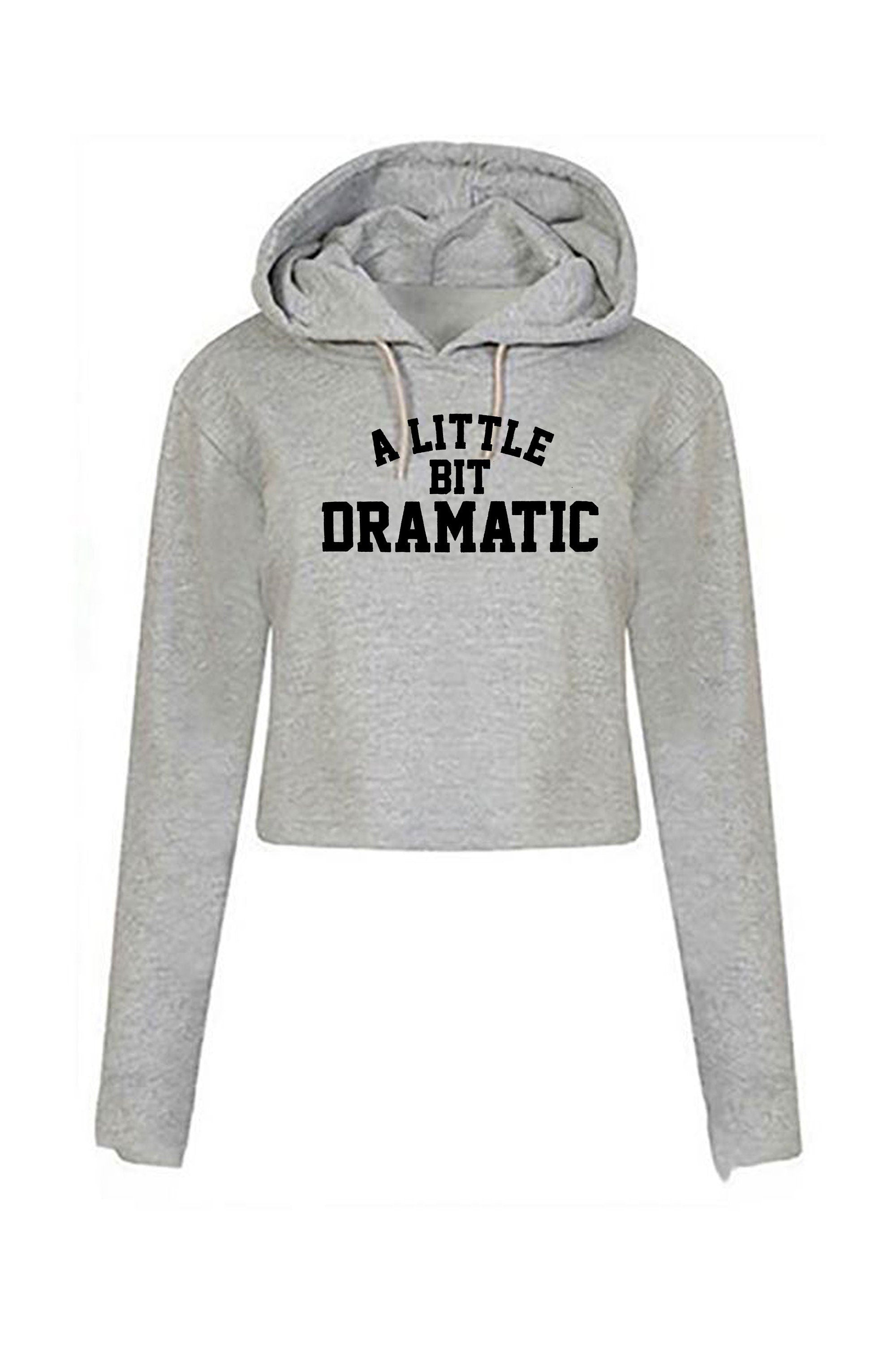 A little bit dramatic mean crop top crop-tops hoodie hoody hood hooded fashion tumblr drama queen king gift womens ladies party birthday