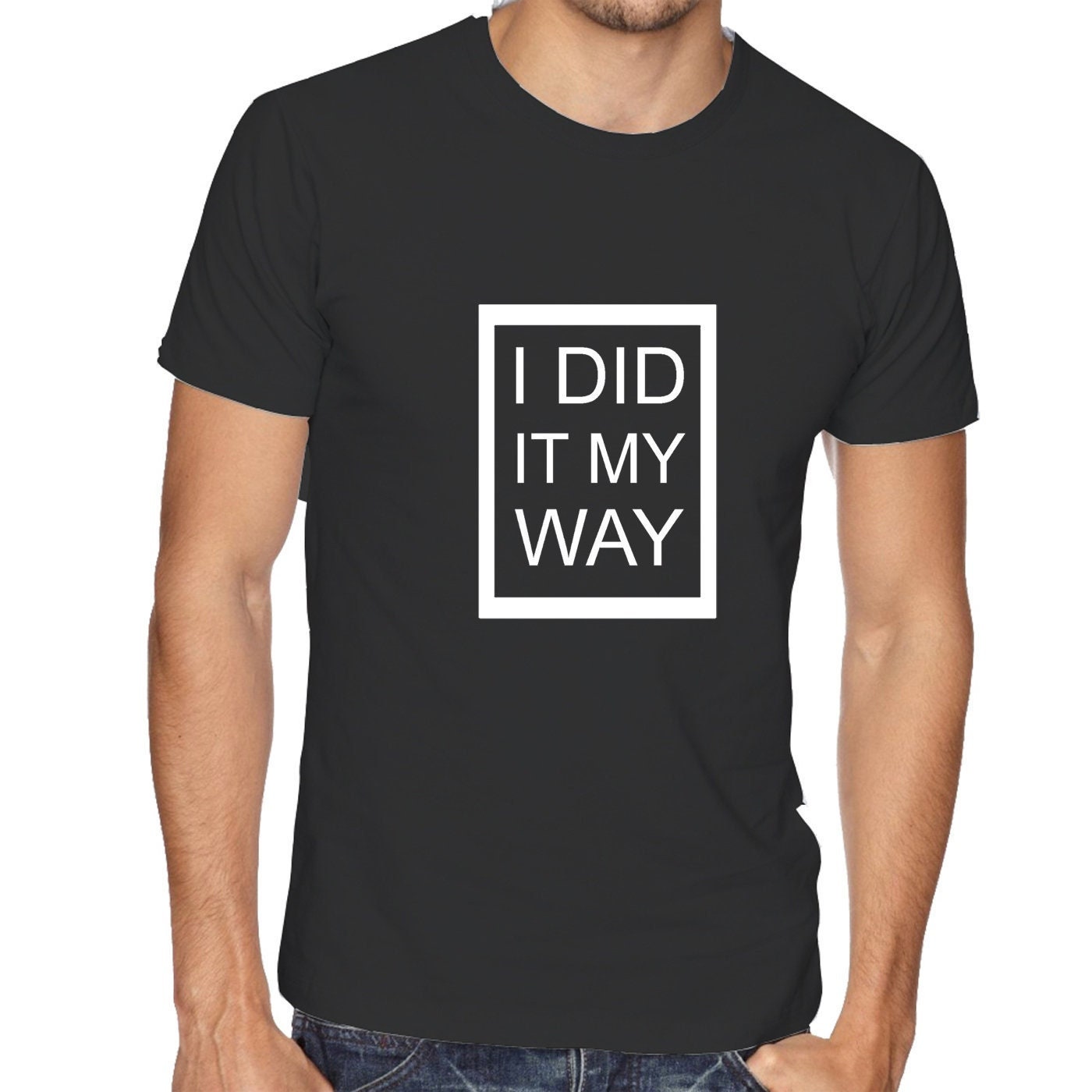 I did it my way t shirt t-shirt tshirt tee shirt printed top quality gift funny present ladies mens womens unisex rude joke