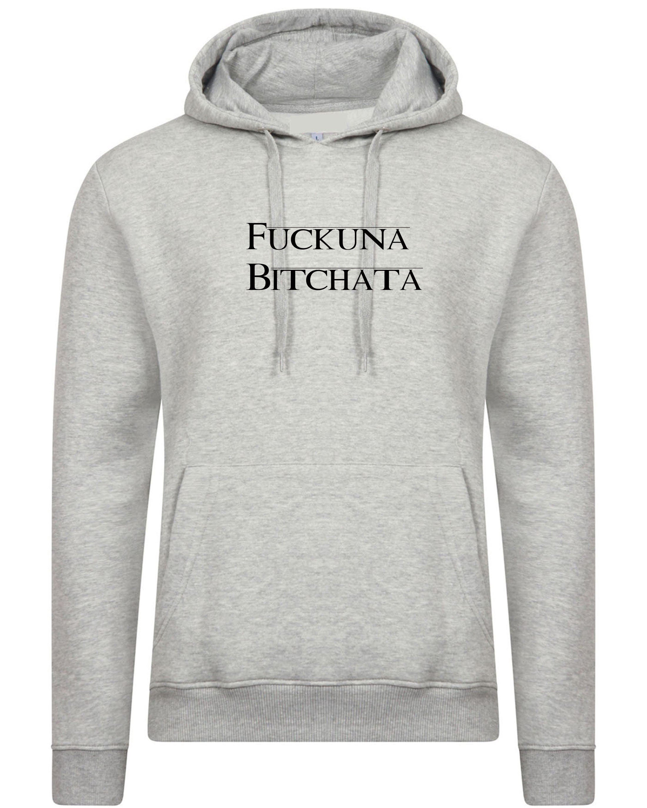 Fuckuna bitchata fu**in bitch rude hoodie hoody hood hooded gift for womens ladies joke parody ex gf birthday present