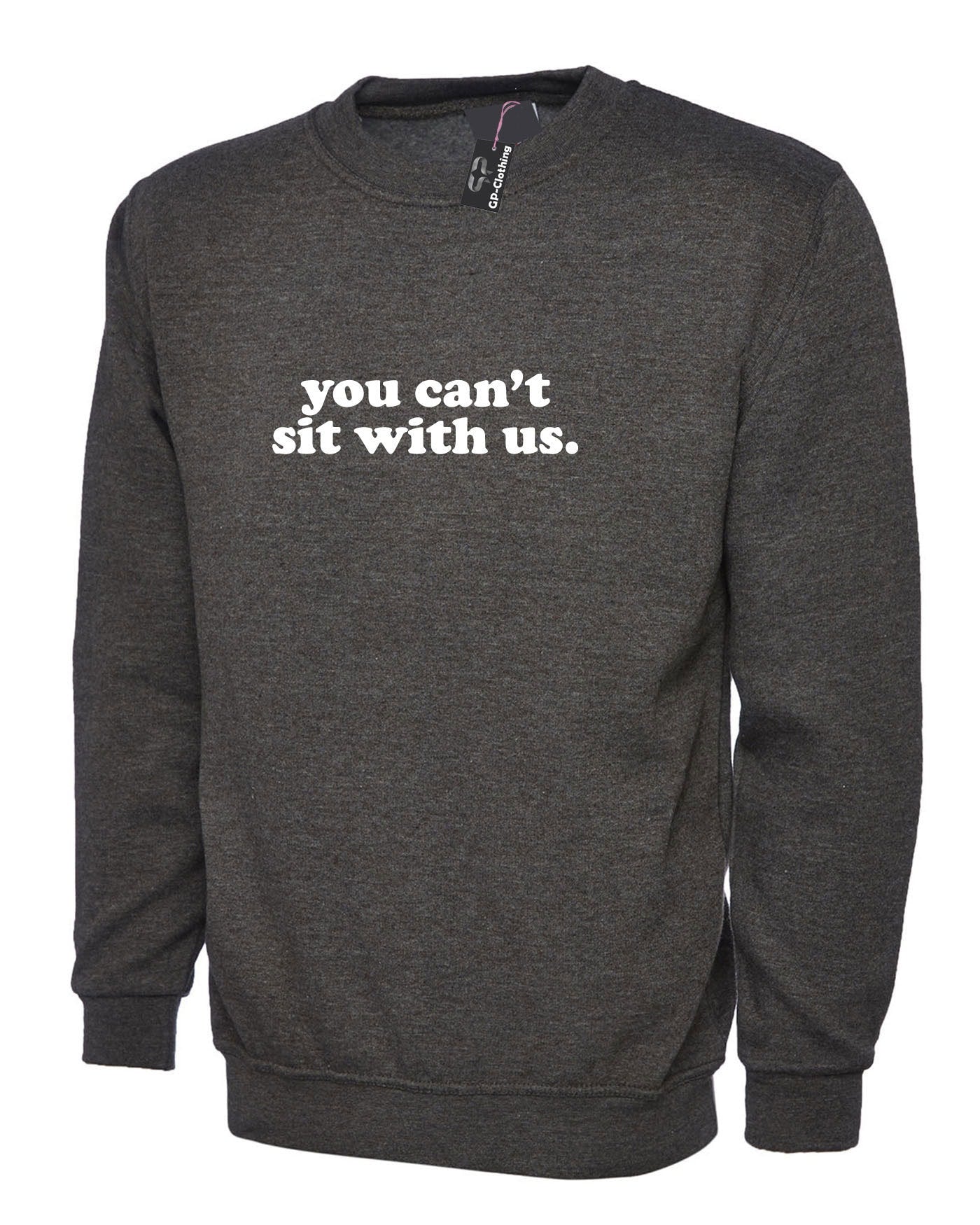 You can't sit with us funny sweatshirt jumper sweater rude sarcastic womens ladies street wear joke party wear valentines unisex.