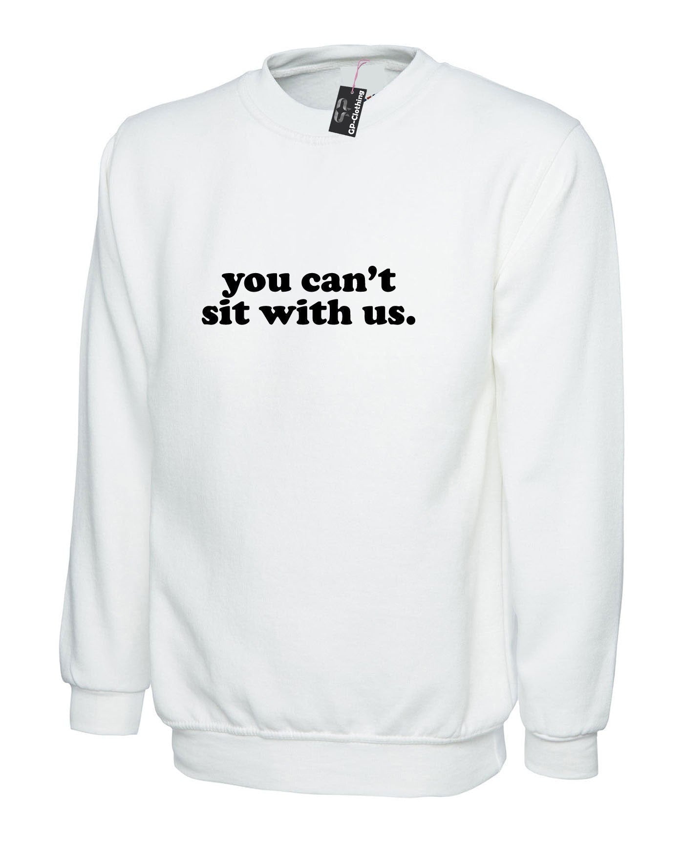 You can't sit with us funny sweatshirt jumper sweater rude sarcastic womens ladies street wear joke party wear valentines unisex.