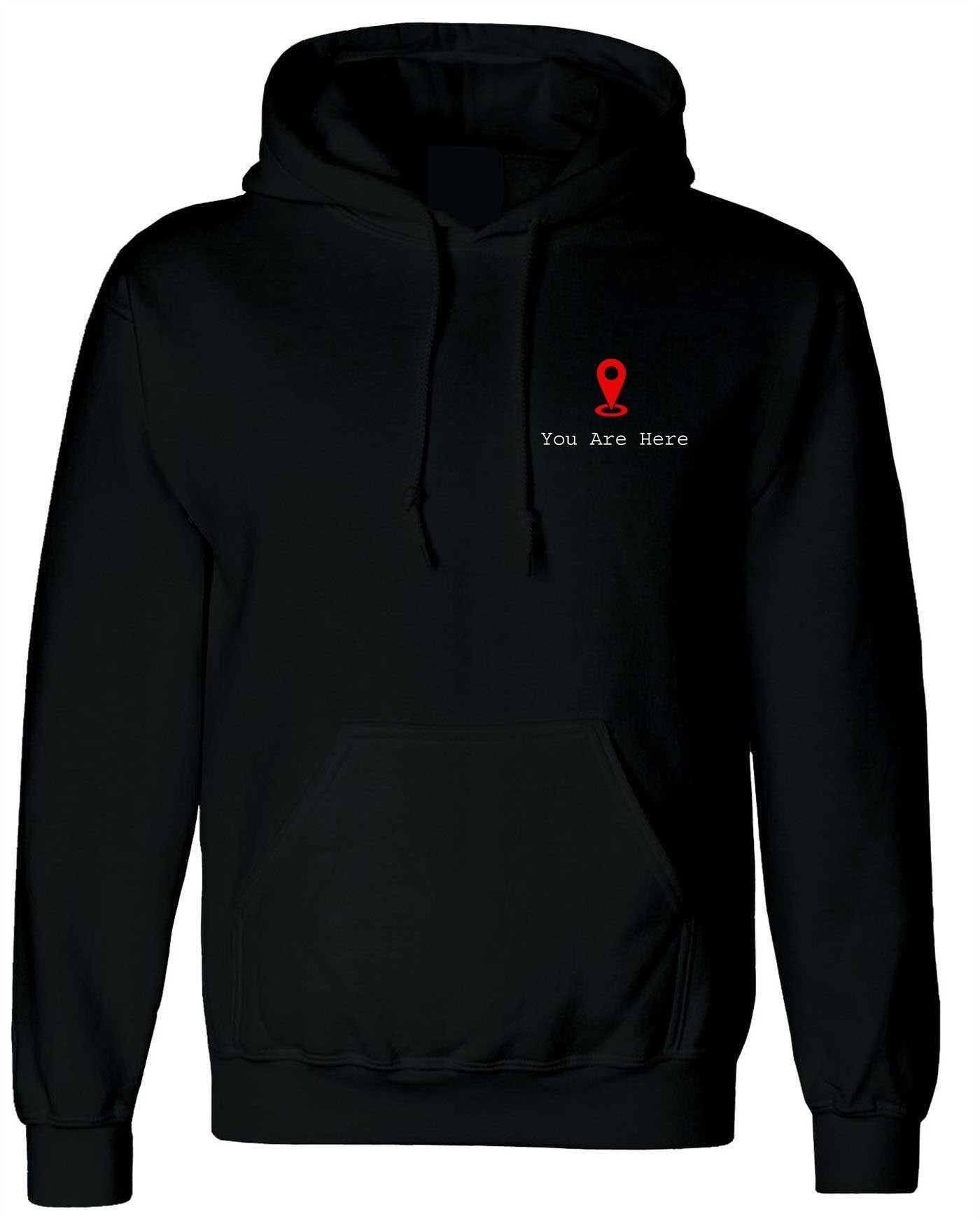 You are here hoodie hoody hood hooded gps logo funny gift slogan unisex romantic girlfriend boyfriend valentines cute present