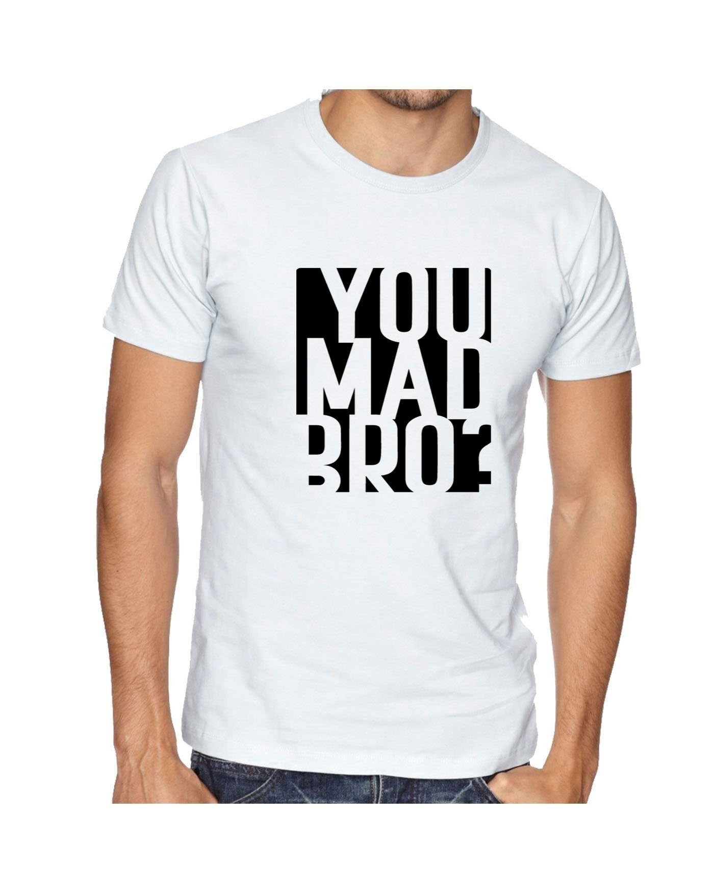 You mad bro? funny t shirt t-shirt tshirt tee shirt mens ladies womens funny brother friend buddy birthday gift top joke