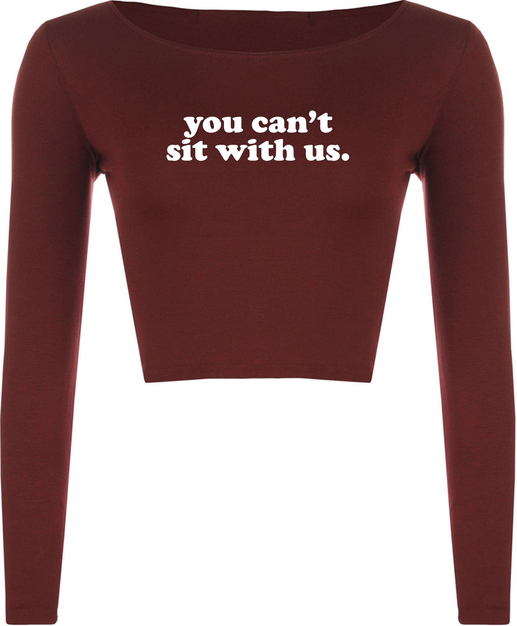 You can't sit with us funny crop top crop-top crop tops rude sarcastic womens ladies street wear joke party wear valentines unisex.