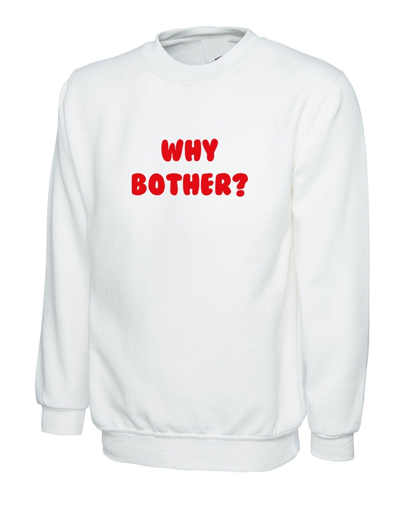 Why bother funny sweatshirt jumper sweater shirt ladies womens unisex grunge hipster joke present inspirational top