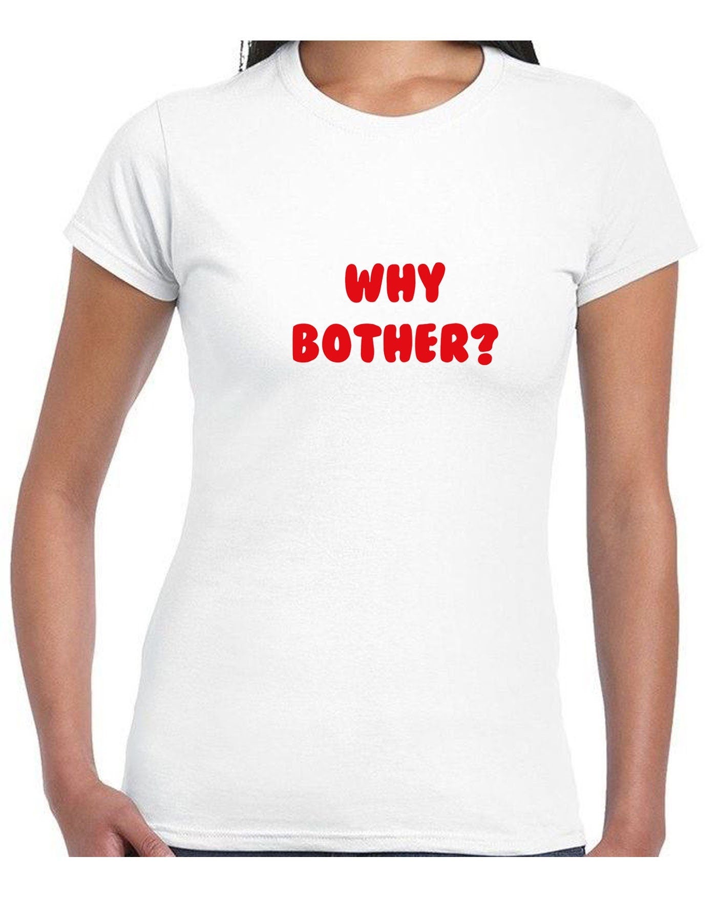 Why bother funny tee shirt tshirt t-shirt tee ladies womens unisex grunge hipster joke present inspirational top