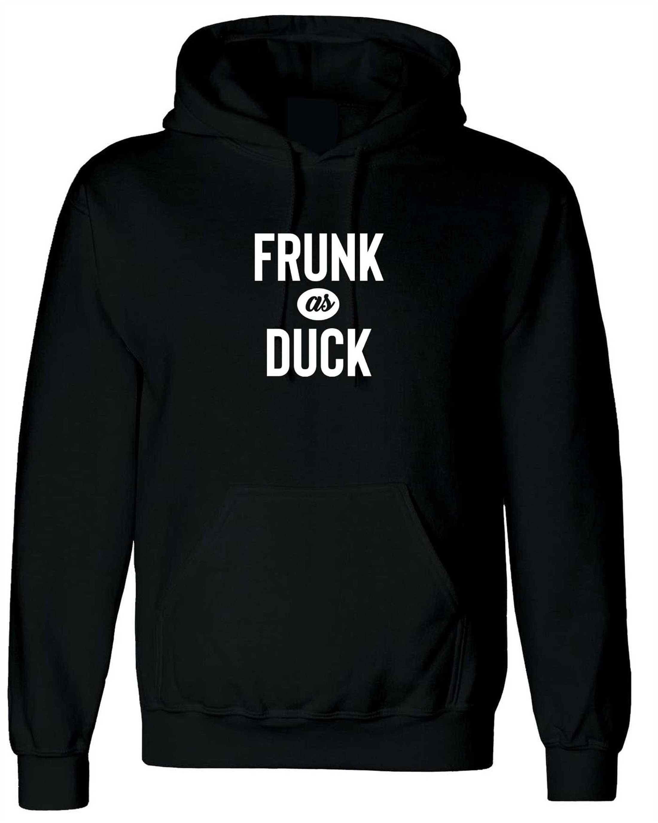 Frunk as duck , slogan funny drunk hoodie hoody hood hooded slogan, party wear, birthday gift, christmas gift joke