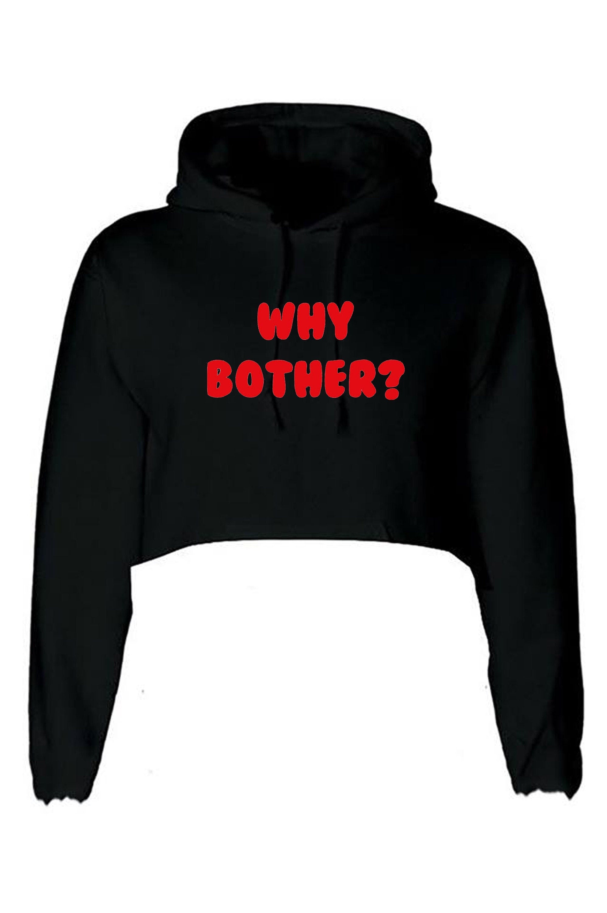 Why bother funny crop tops croptop crop-tops hoodie hoody hood ladies womens unisex grunge hipster joke present inspirational top