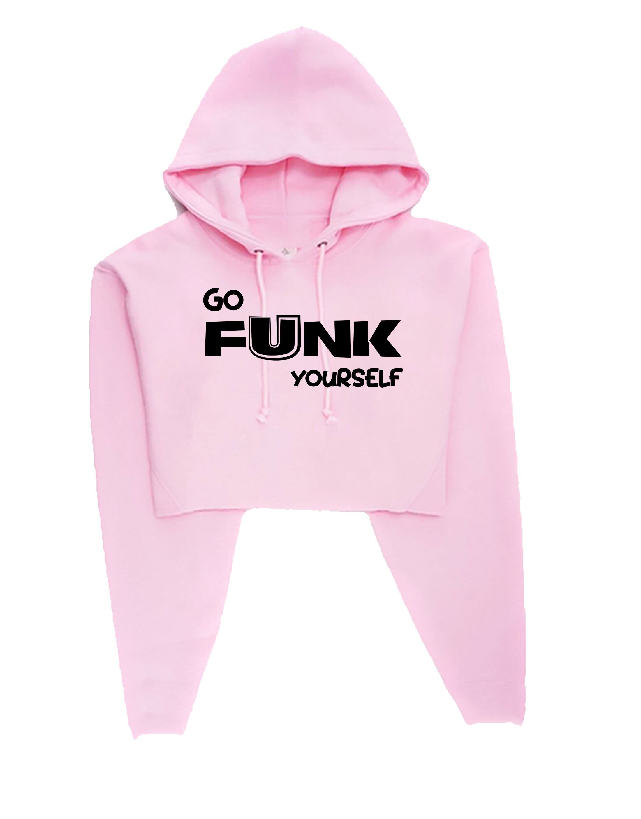 Go funk yourself crop top crop-top croptops hoodie hood go f**k ur self humor unisex festival gift slogan joke funny top quality trending