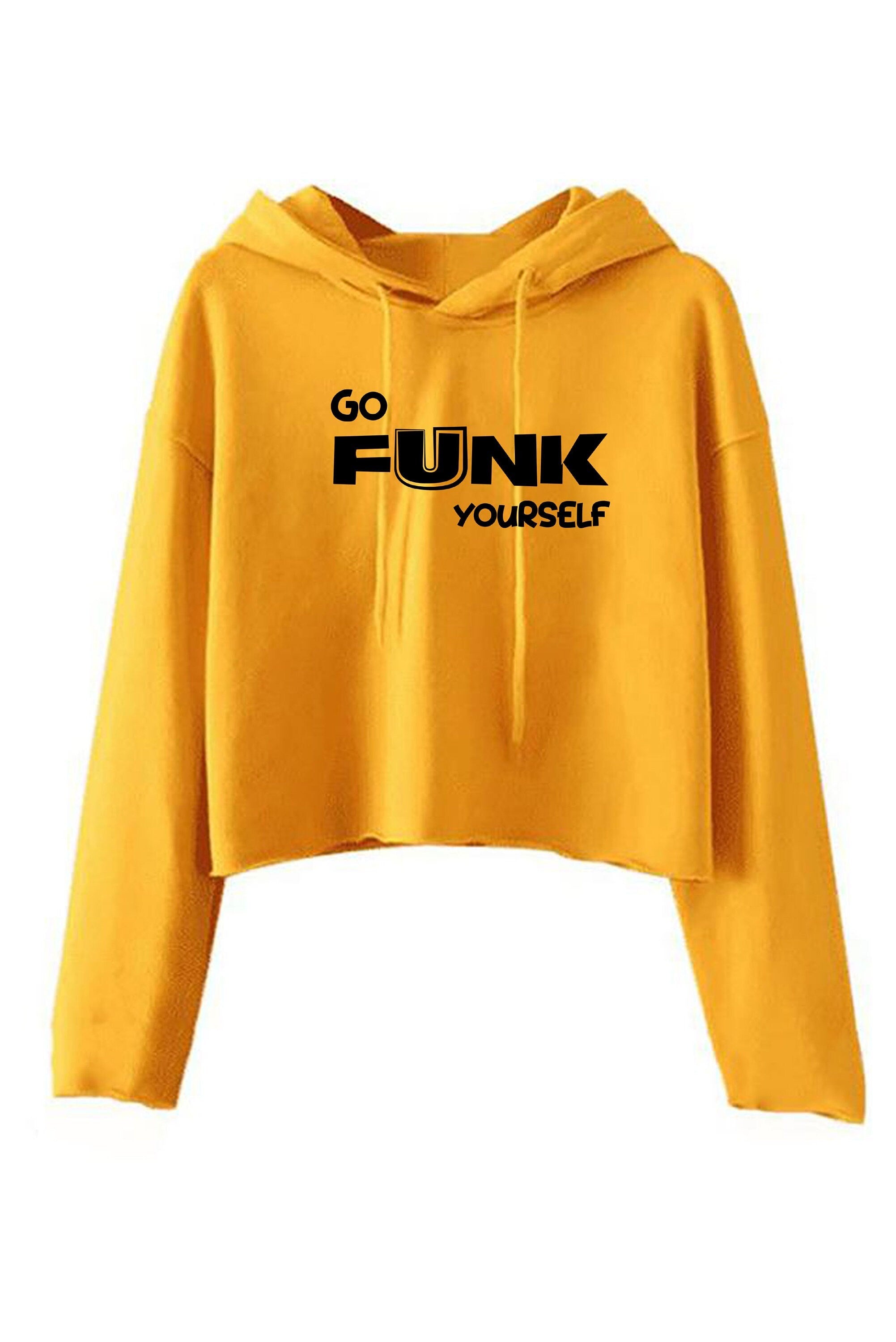 Go funk yourself crop top crop-top croptops hoodie hood go f**k ur self humor unisex festival gift slogan joke funny top quality trending