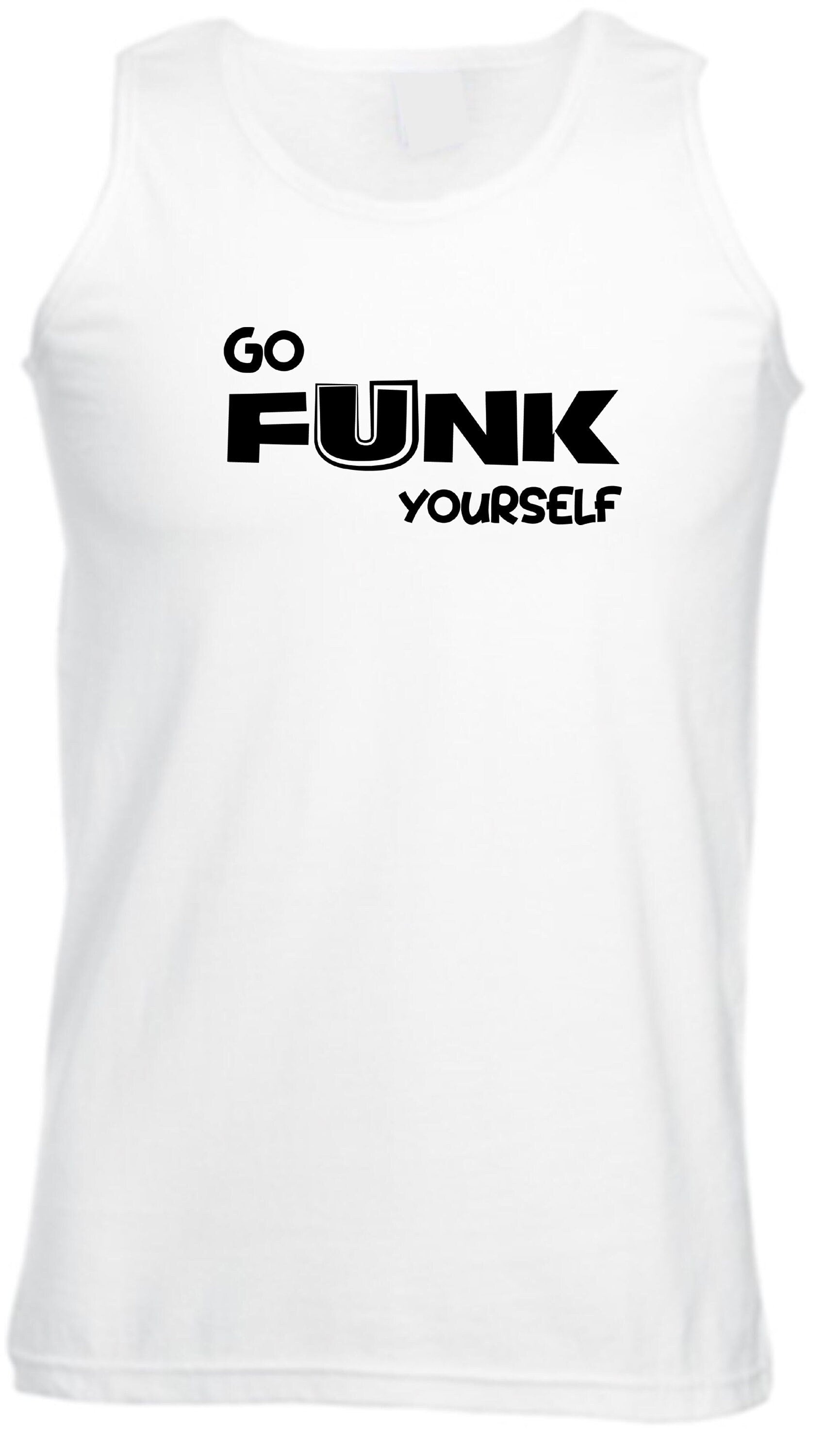 Go funk yourself vest vests gym workout exercise unisex go f**k ur self humor unisex festival gift slogan joke funny top quality trending