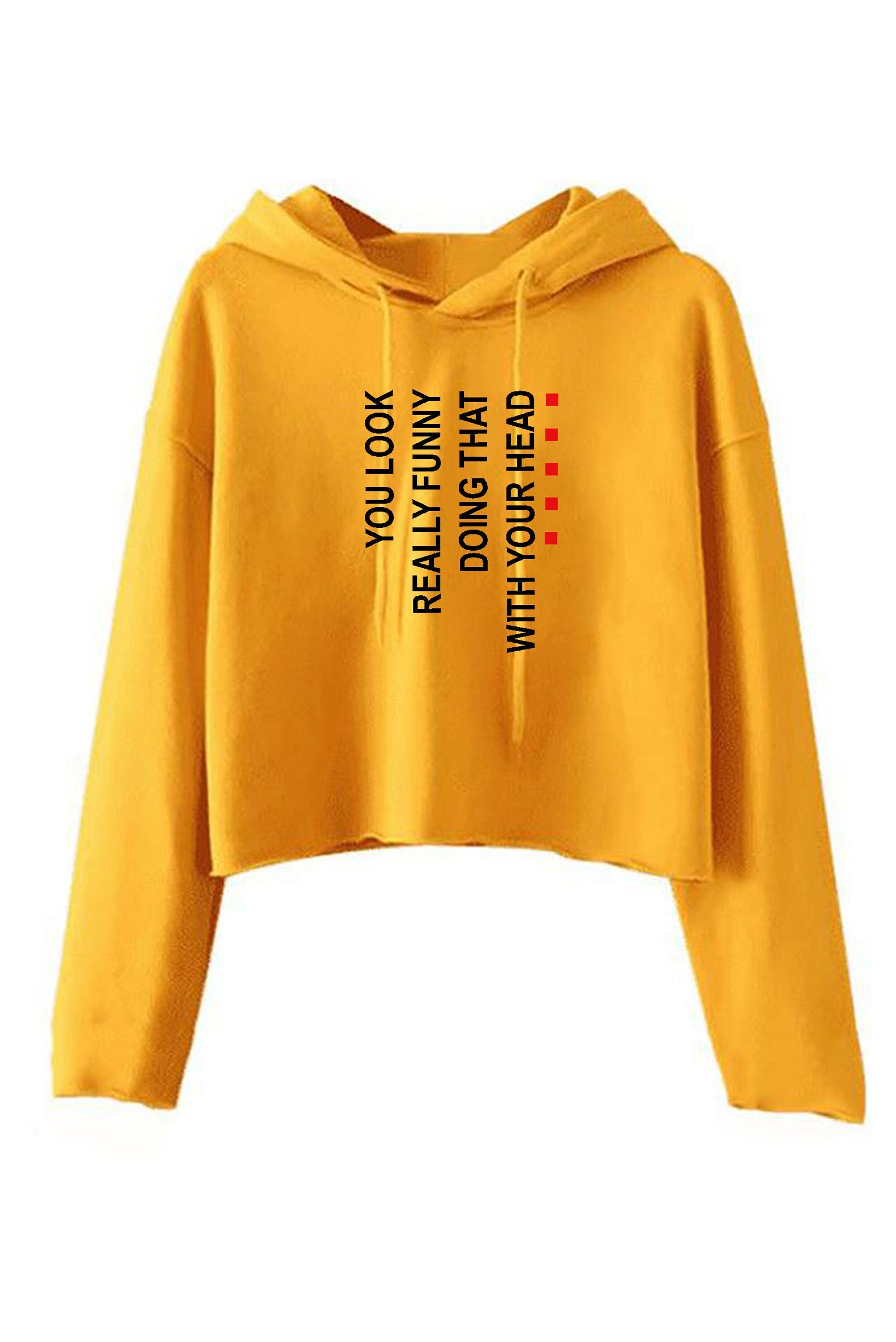 You look really funny doing this with your head funny crop top crop tops crop-tops hoodie hoody hood joke prank unisex humor street wear.