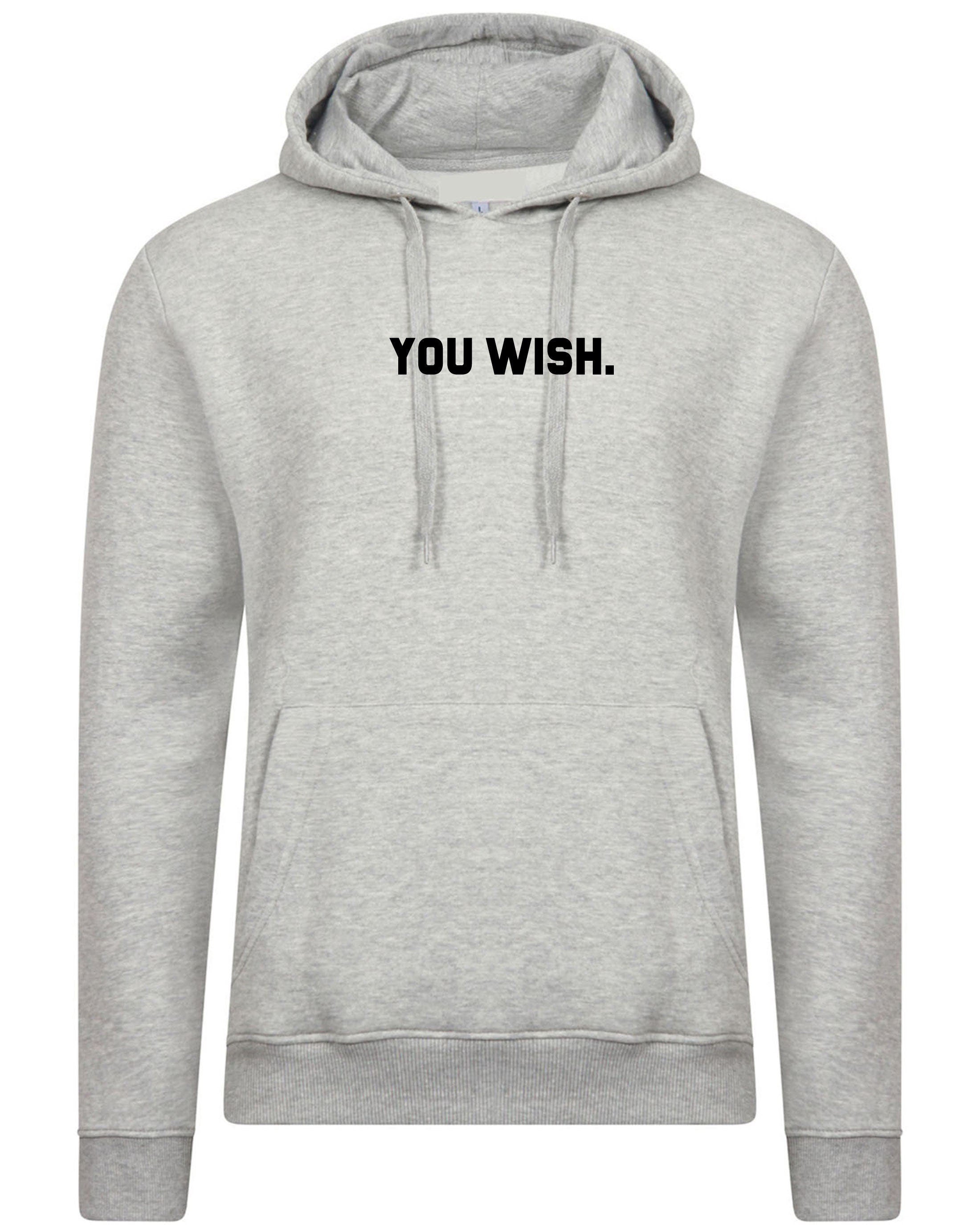 You wish funny hoodie hoody hood hooded joke humour unisex rude sarcastic feminist gift bf gf valentines slogan