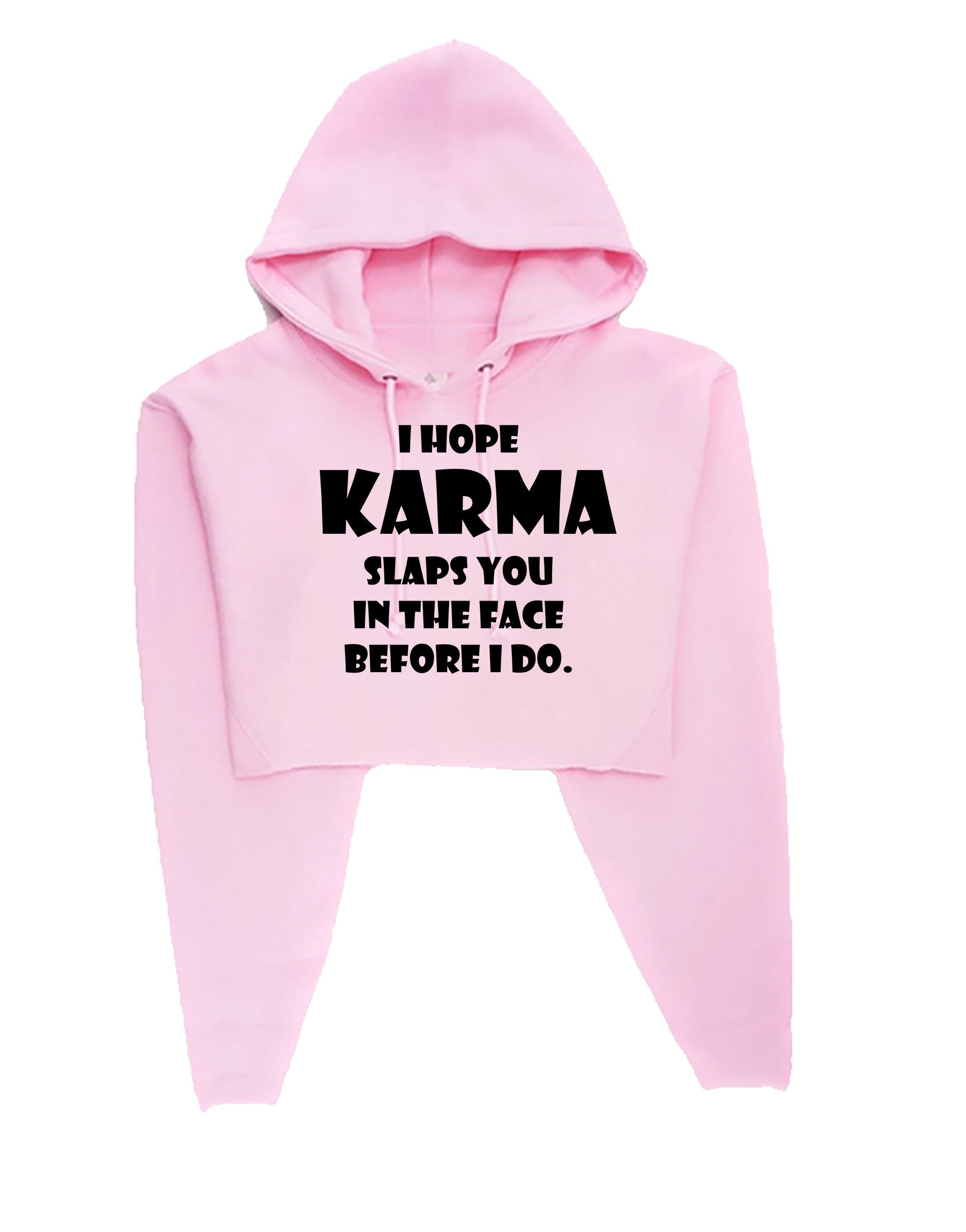 I hope karma slaps you in the face before i do crop top crop-top hoodie hoody hood faith in god wait for revenge gift unisex ladies womens