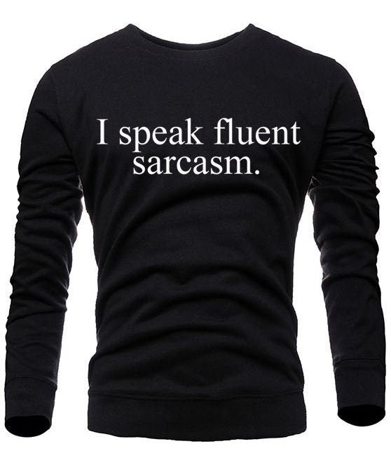 I speak fluent sarcasm sweatshirt jumper sweater shirt mockery irony top quality gift christmas sarcastic rude top quality