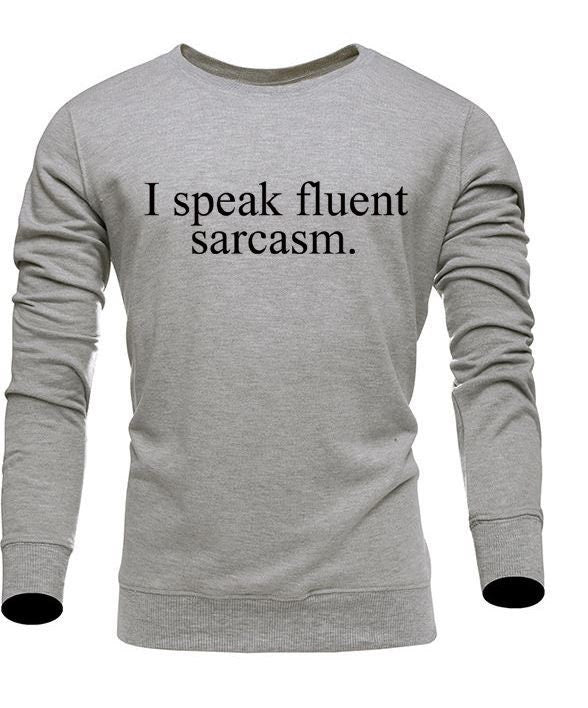 I speak fluent sarcasm sweatshirt jumper sweater shirt mockery irony top quality gift christmas sarcastic rude top quality