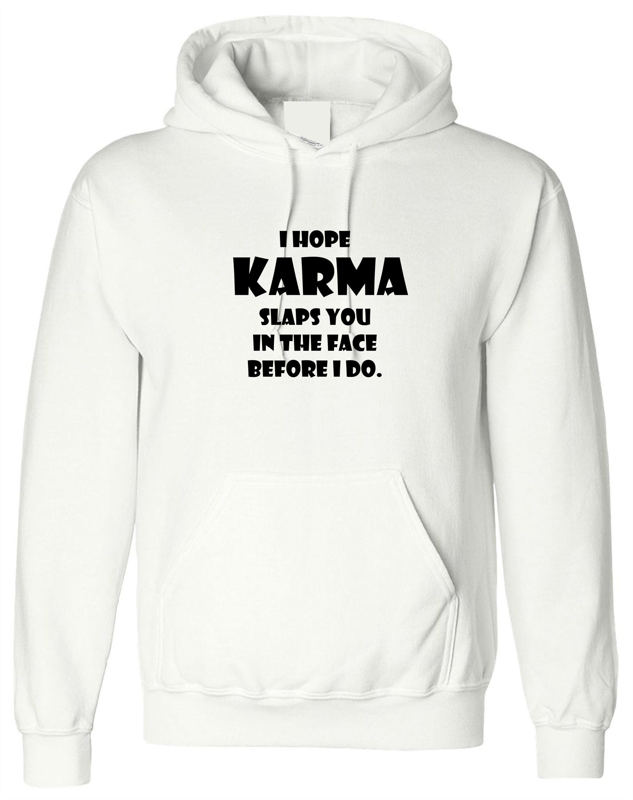 I hope karma slaps you in the face before i do hoodie hoody hood hooded faith in god wait for revenge gift unisex ladies womens