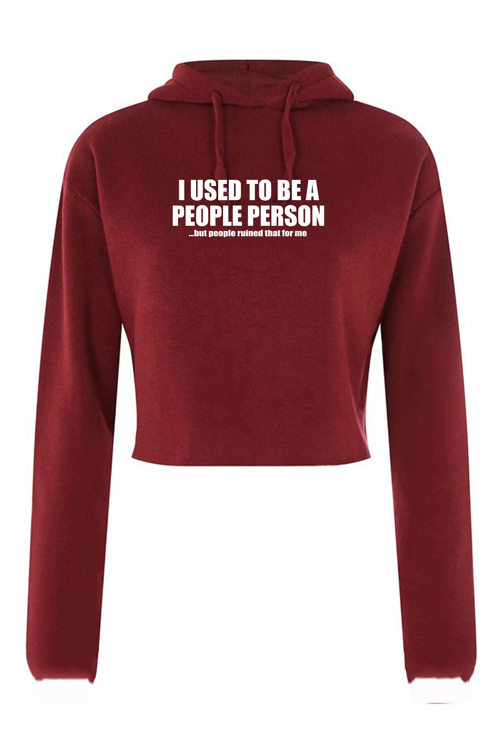 I used to be people person but people ruined that for me funny crop top crop-top crop tops hoodie hood joke gift anti social slogan unisex