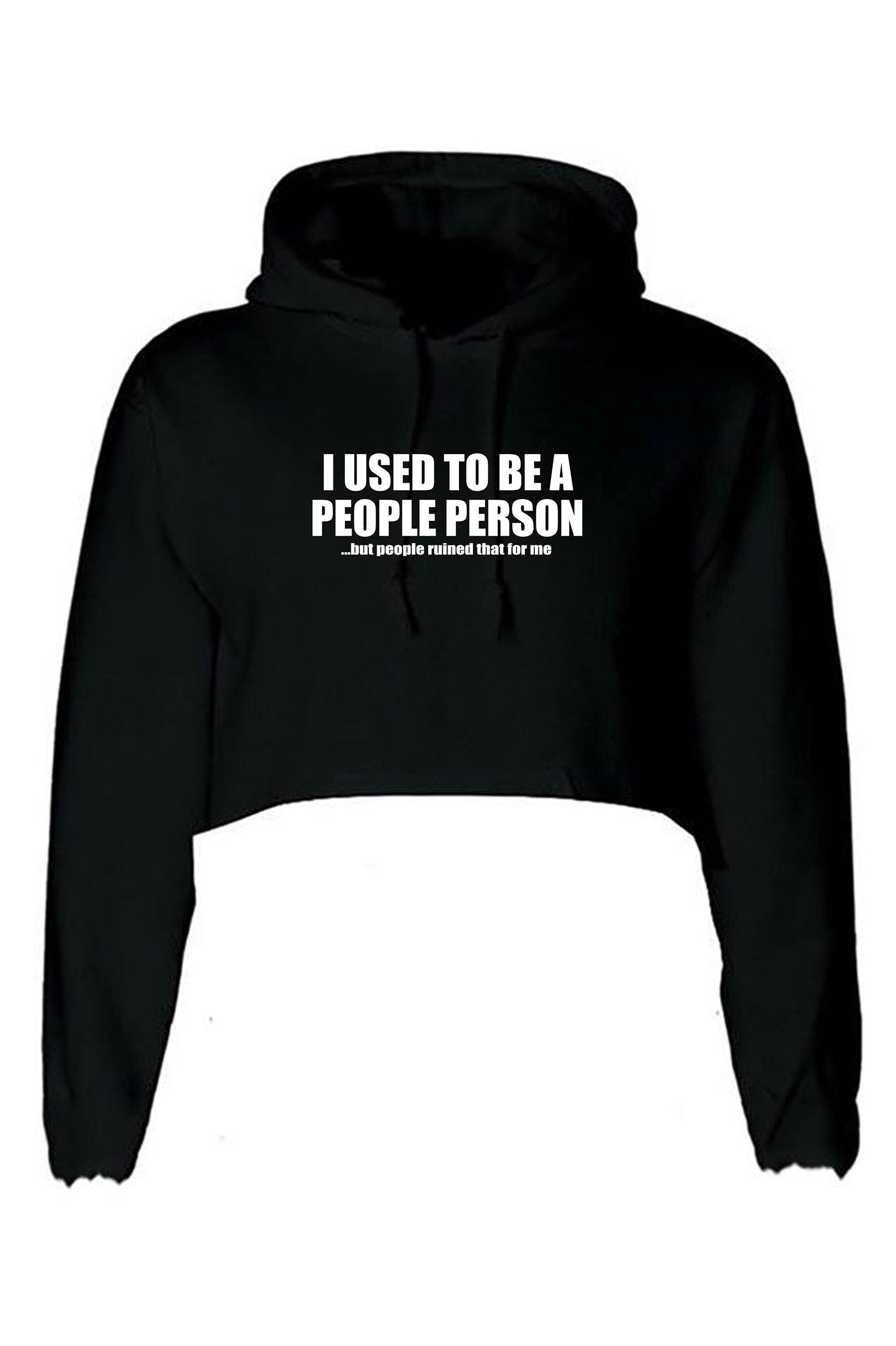 I used to be people person but people ruined that for me funny crop top crop-top crop tops hoodie hood joke gift anti social slogan unisex