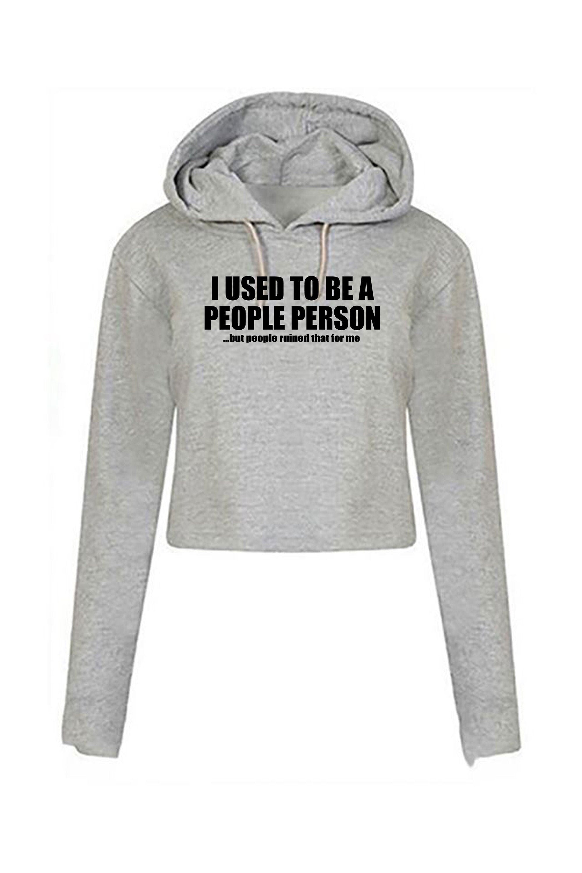 I used to be people person but people ruined that for me funny crop top crop-top crop tops hoodie hood joke gift anti social slogan unisex