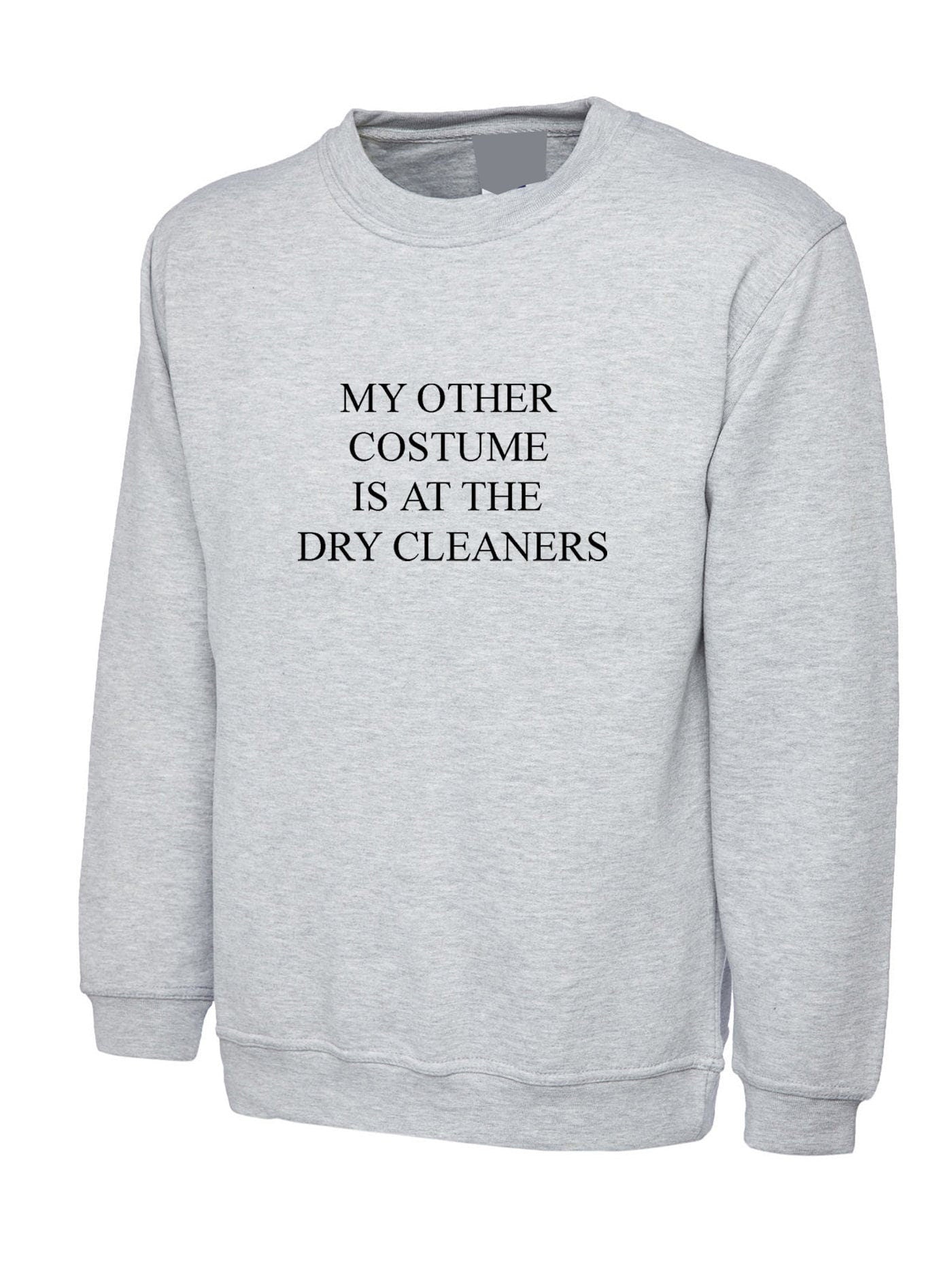 My other costume is at the dry cleaners sweatshirt jumper sweater shirt funny outfit unisex gift trending joke unisex ladies womens mens